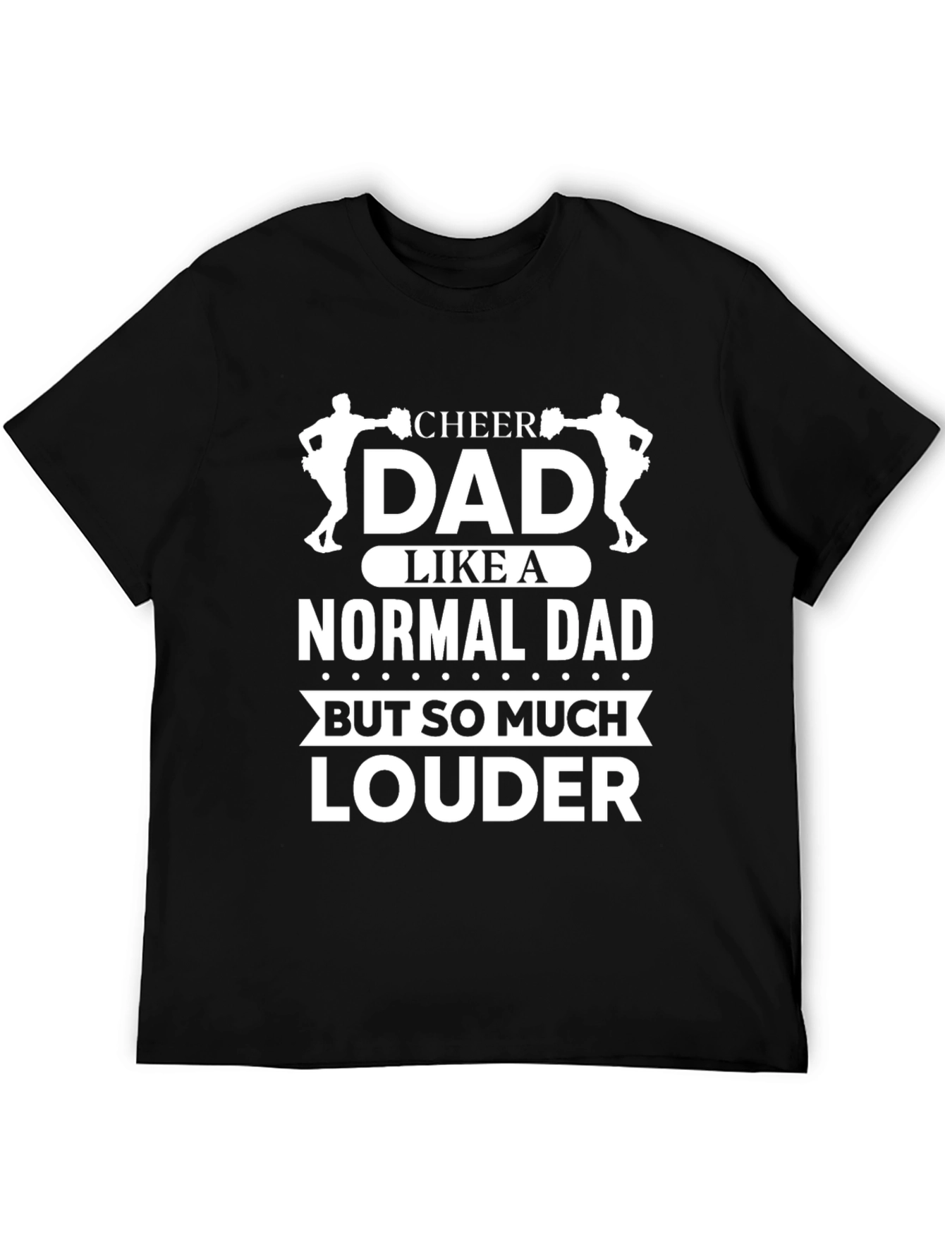 Cheer Dad T-Shirt: Louder Than a Normal Dad!