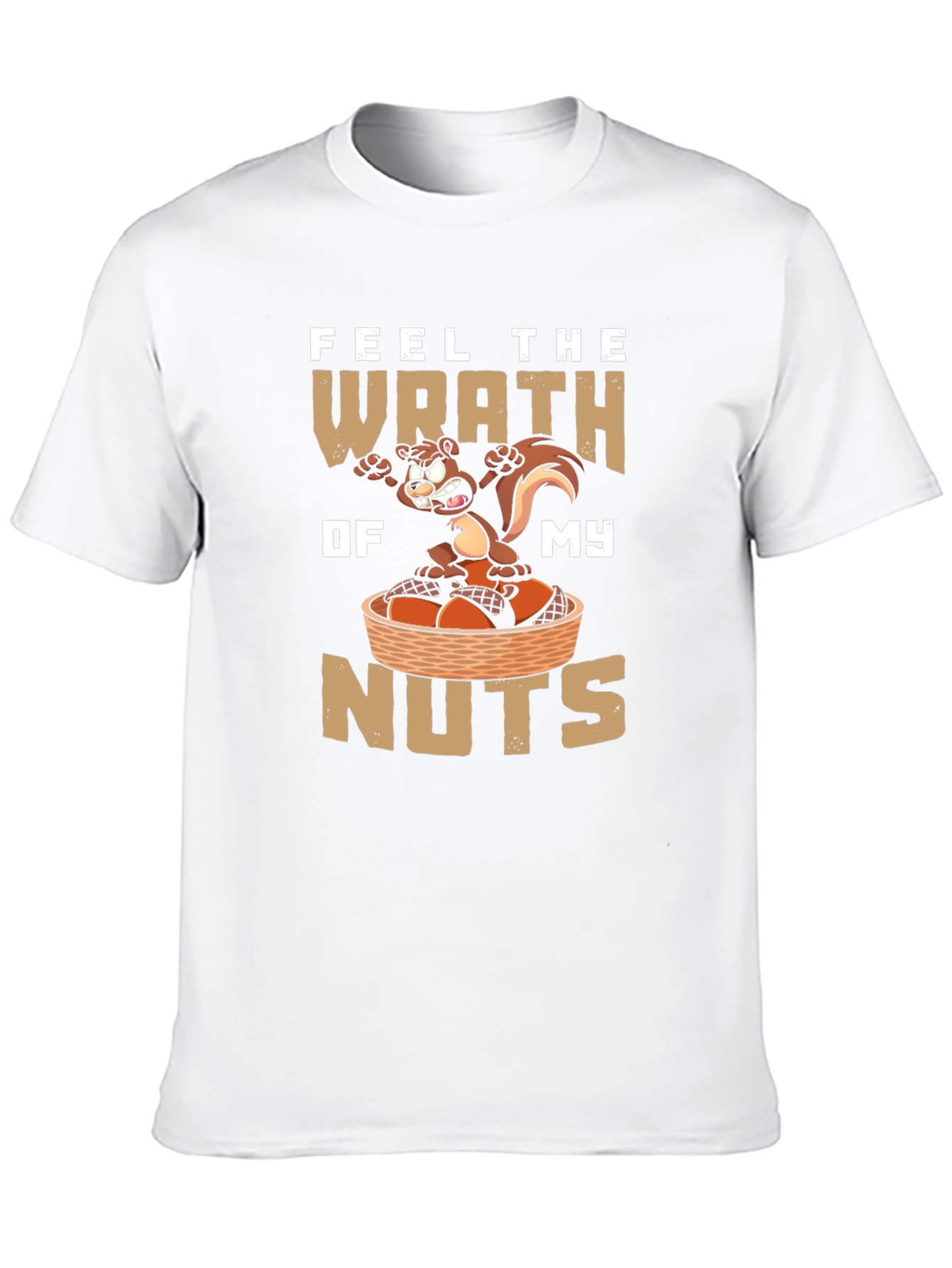 Feel the Wrath of My Nuts T-Shirt