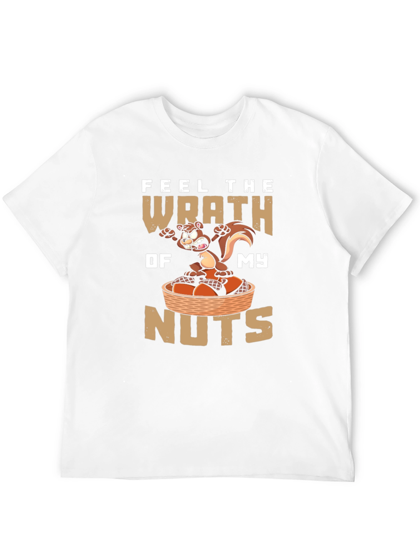 Feel the Wrath of My Nuts T-Shirt