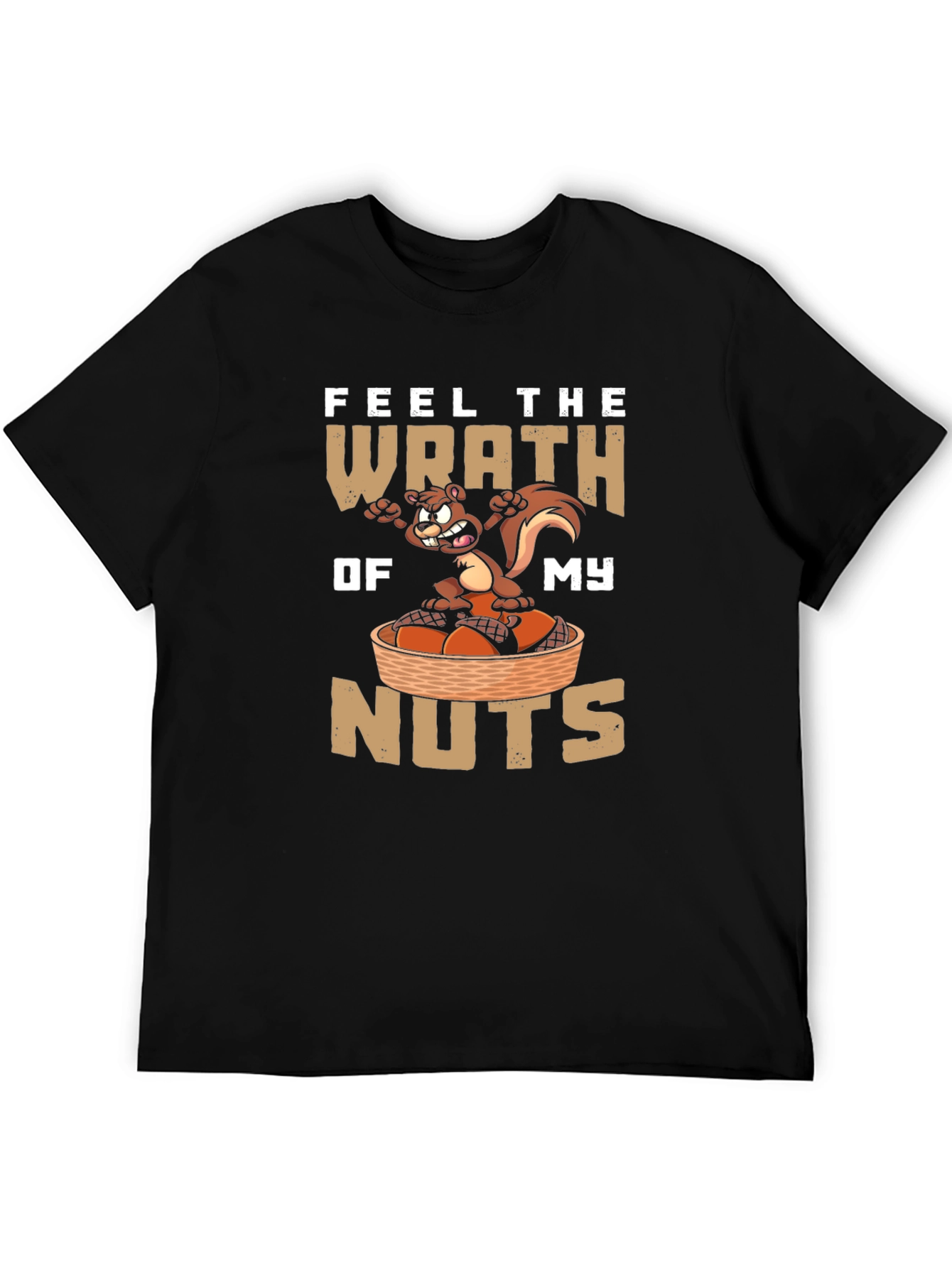 Feel the Wrath of My Nuts T-Shirt