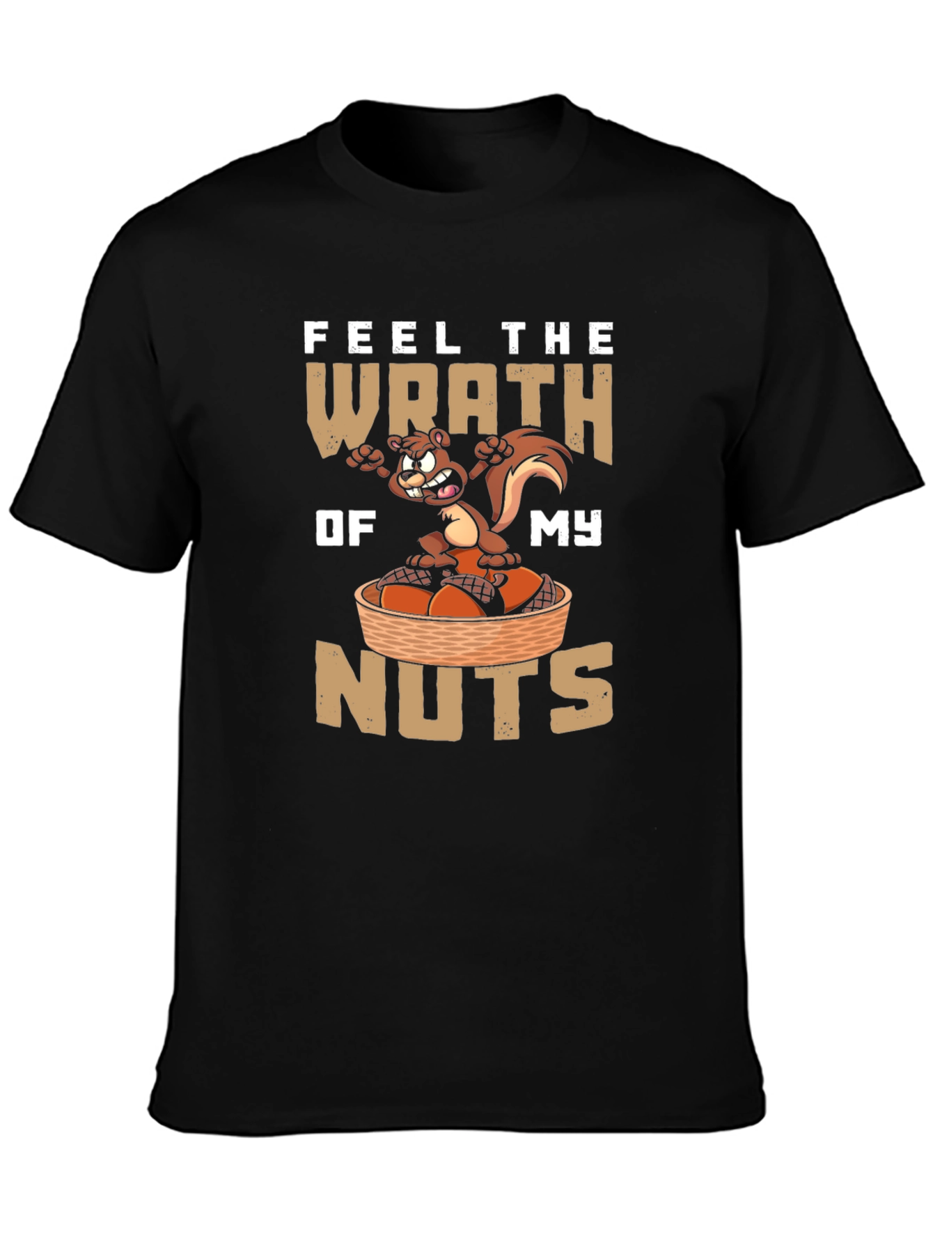 Feel the Wrath of My Nuts T-Shirt