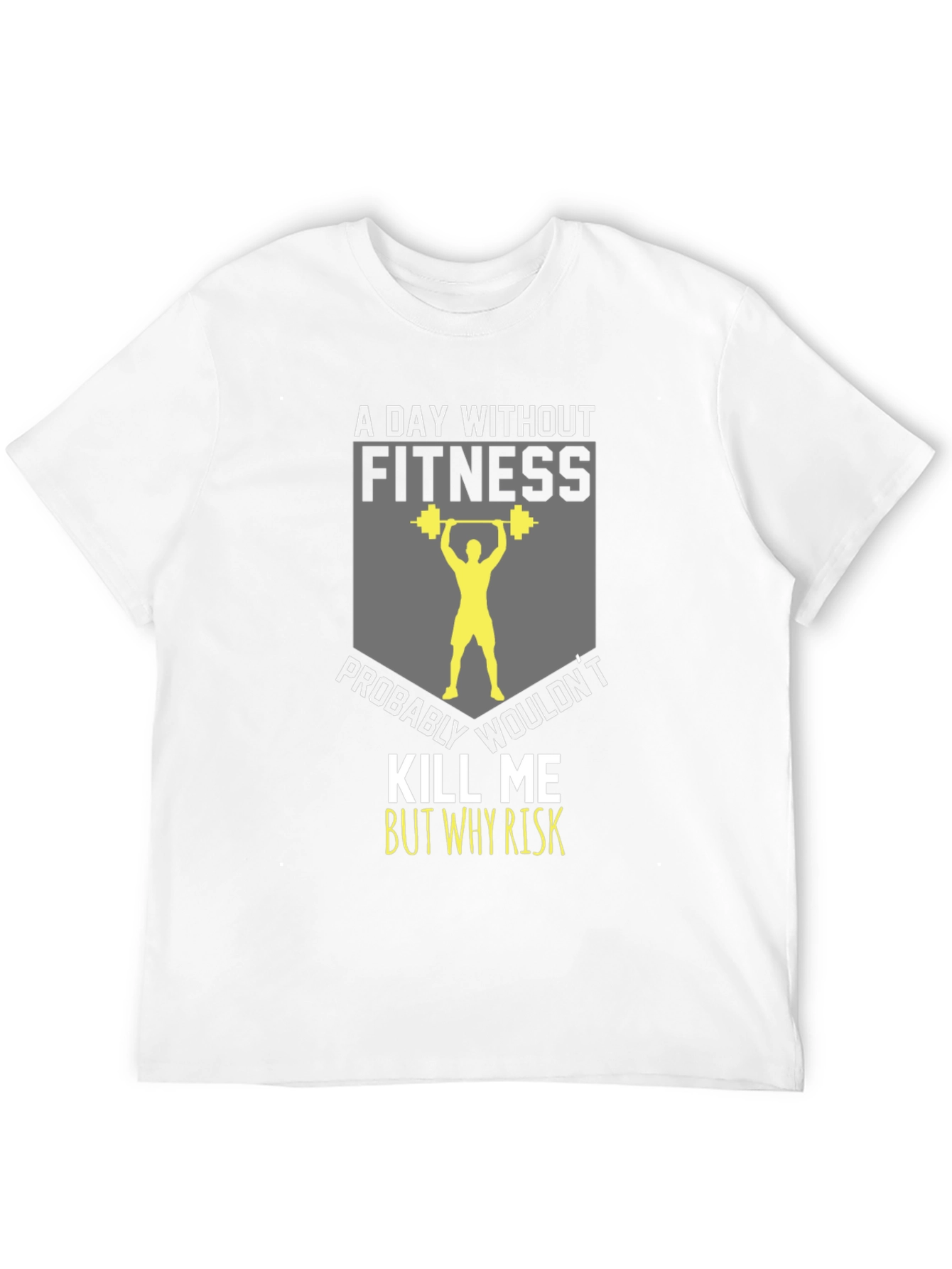 Fitness T-Shirt: A Day Without Fitness