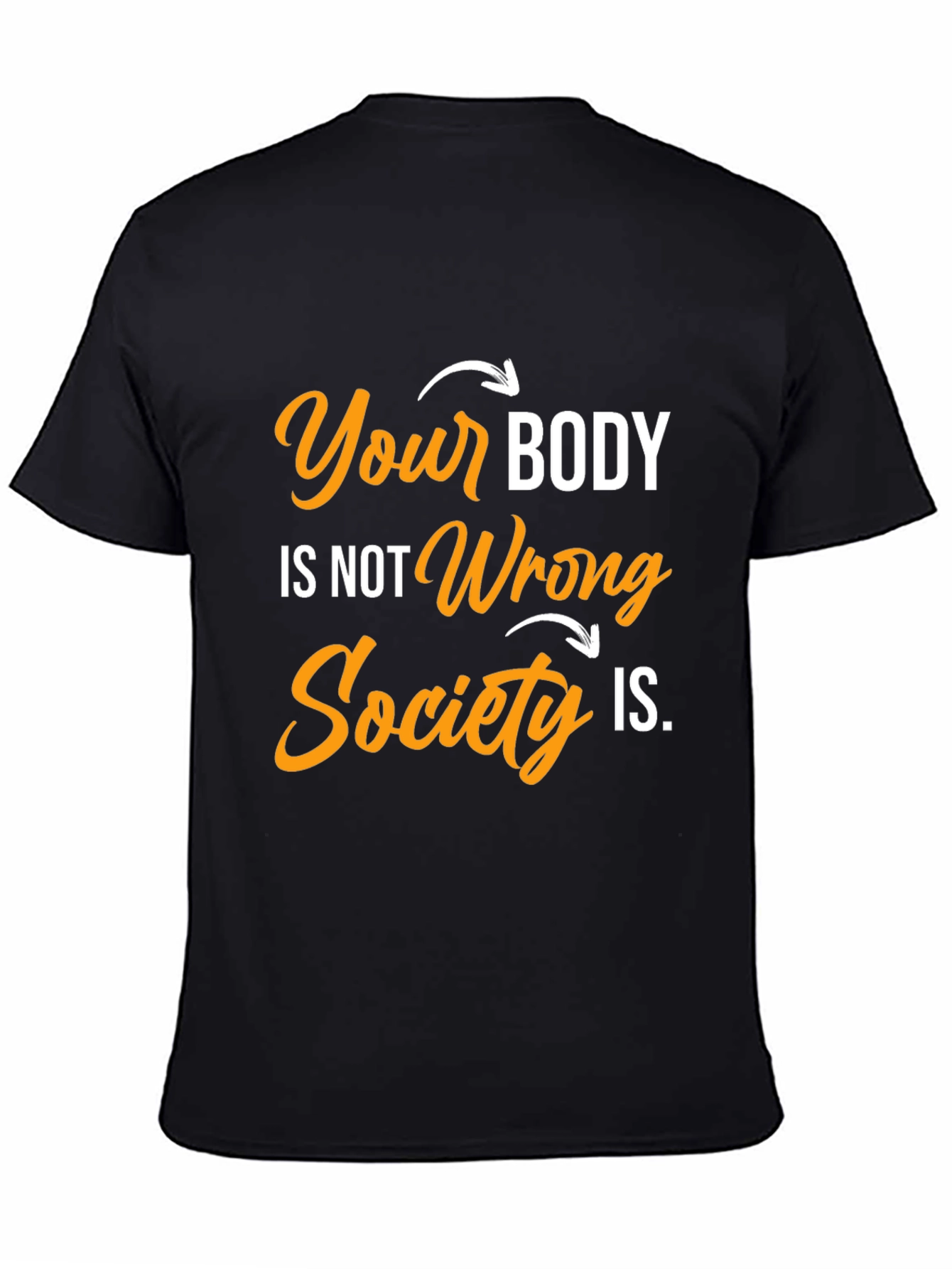 Body Positivity T-Shirt: Your Body Not Wrong