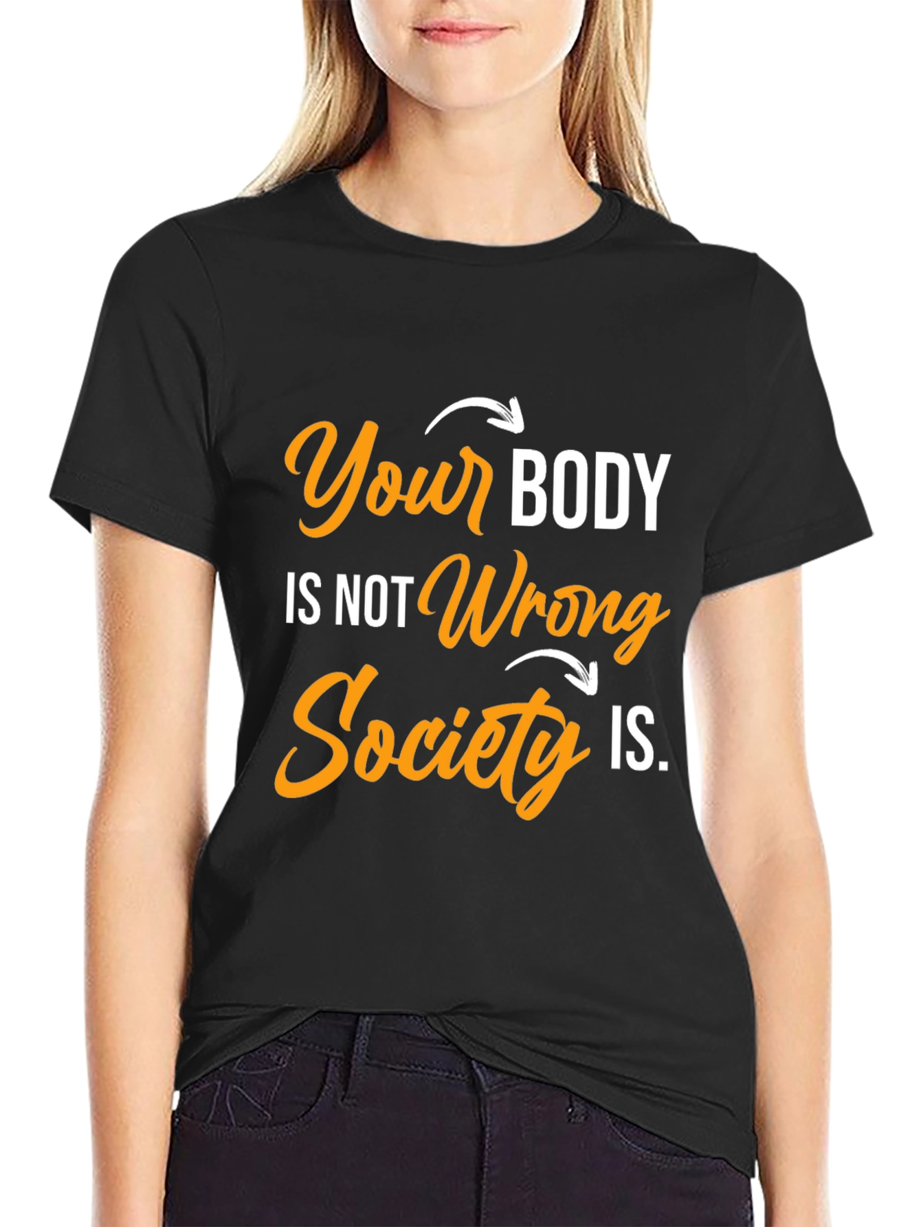 Body Positivity T-Shirt: Your Body Not Wrong