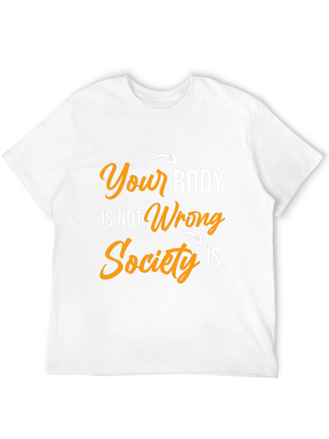 Body Positivity T-Shirt: Your Body Not Wrong