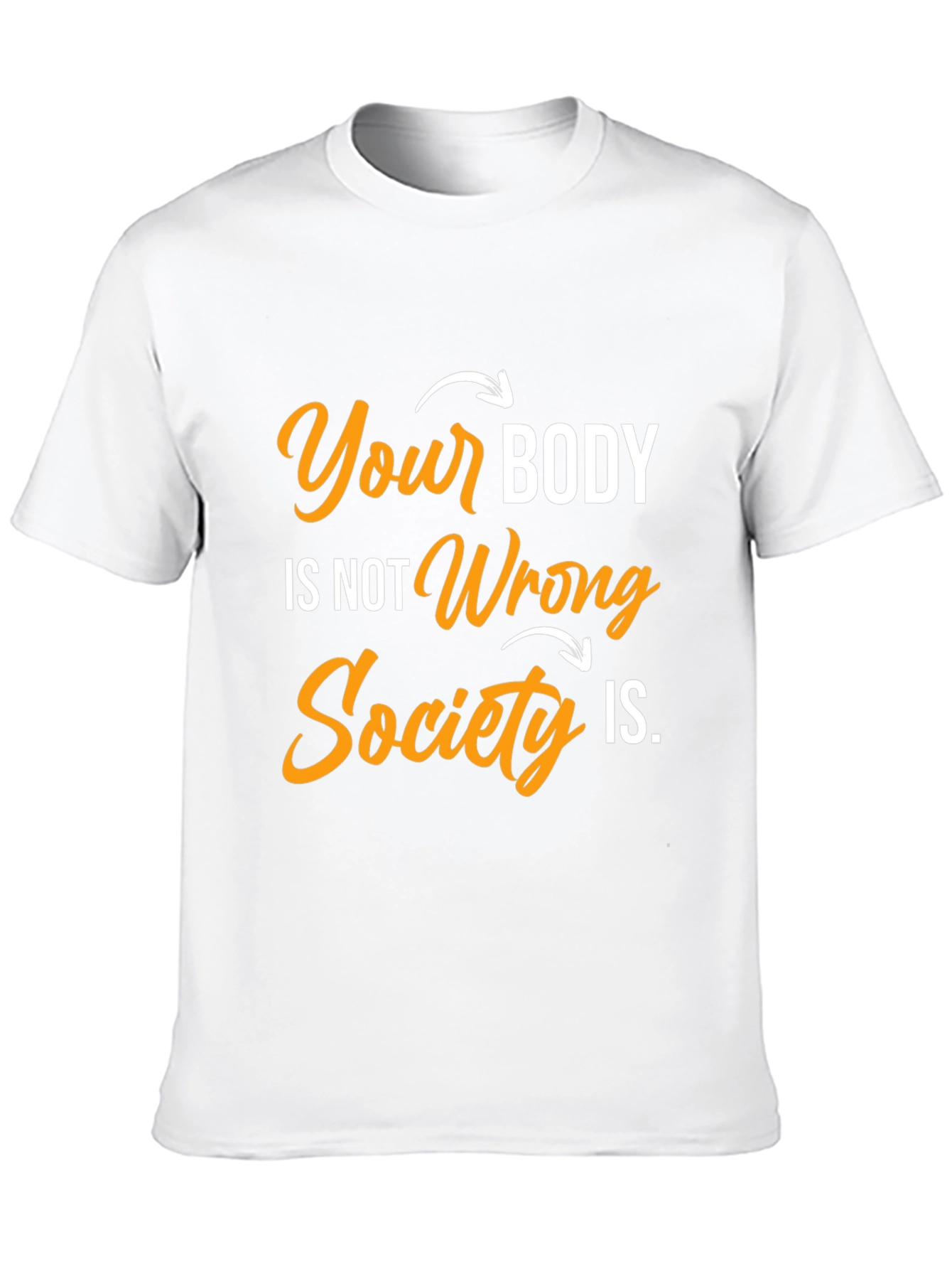 Body Positivity T-Shirt: Your Body Not Wrong