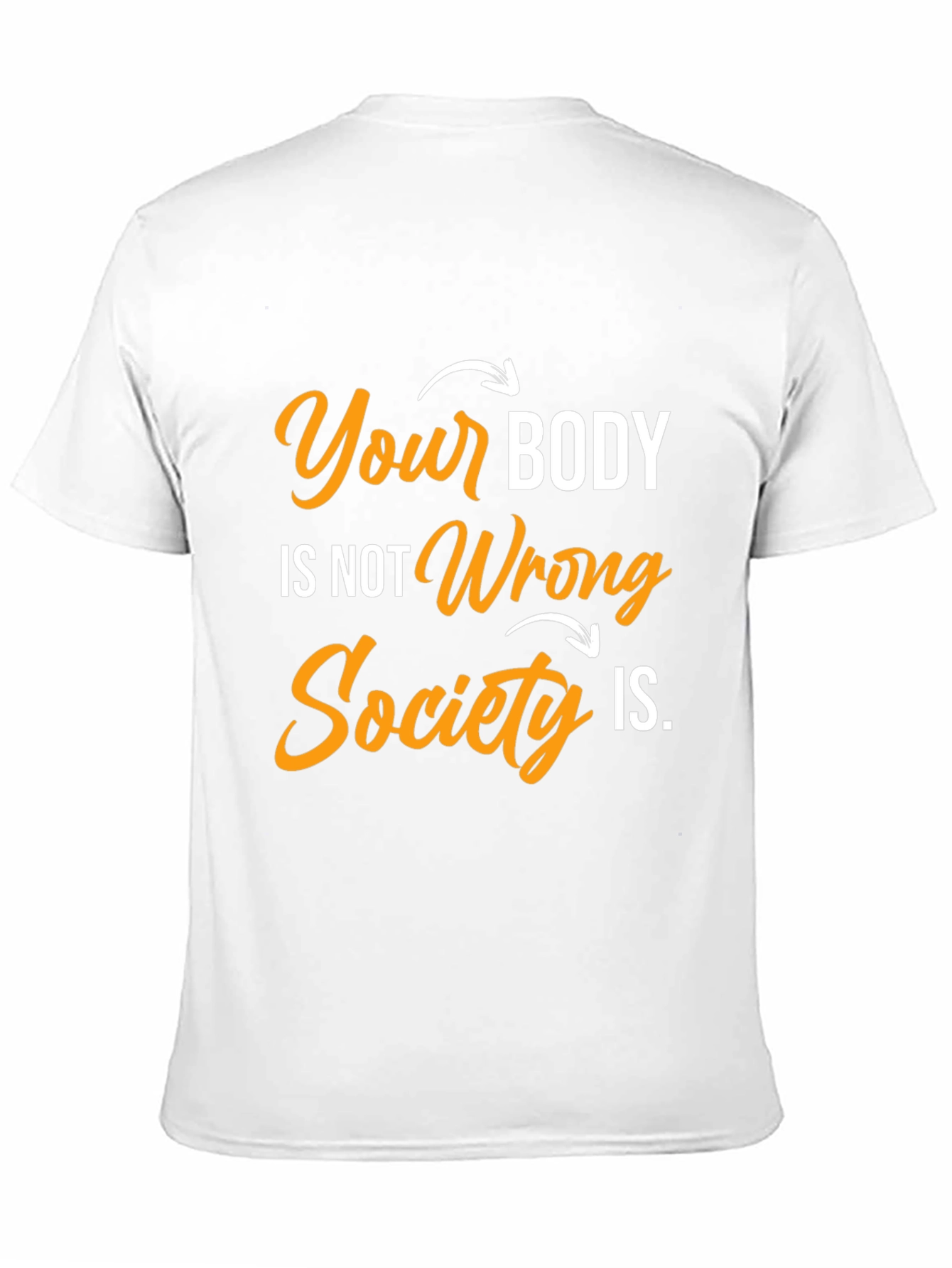 Body Positivity T-Shirt: Your Body Not Wrong
