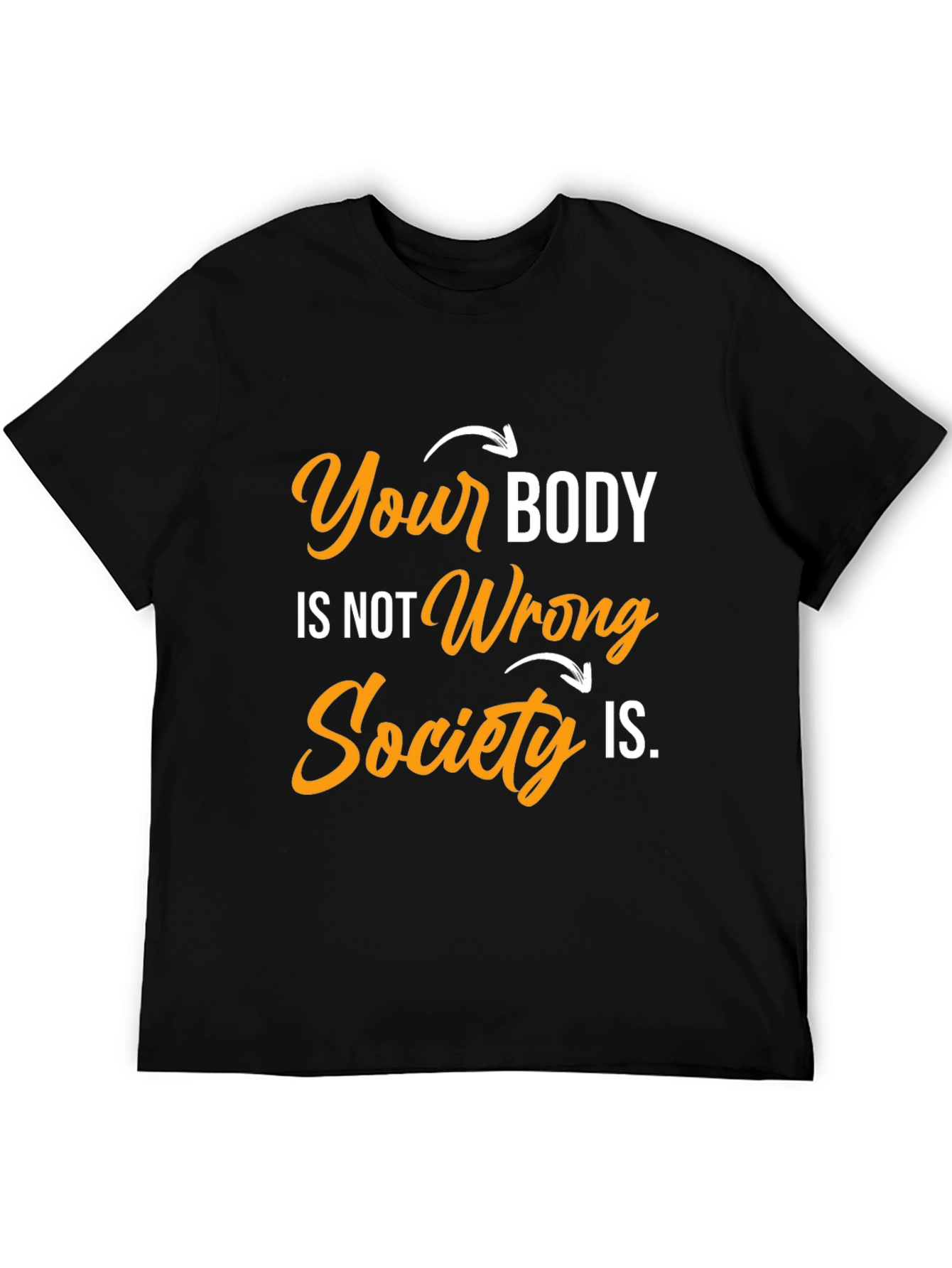 Body Positivity T-Shirt: Your Body Not Wrong