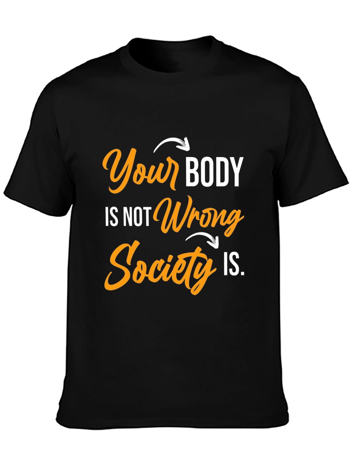 Body Positivity T-Shirt: Your Body Not Wrong
