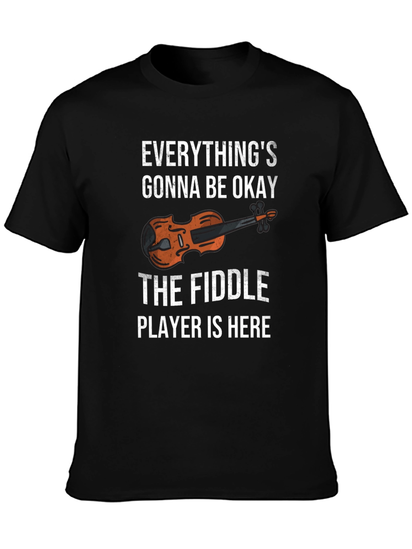 Fiddle Player T-Shirt - Everythings Gonna Be Okay