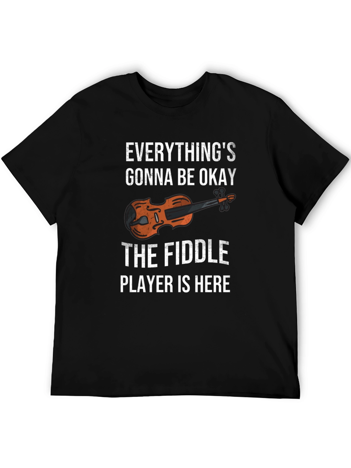 Fiddle Player T-Shirt - Everythings Gonna Be Okay