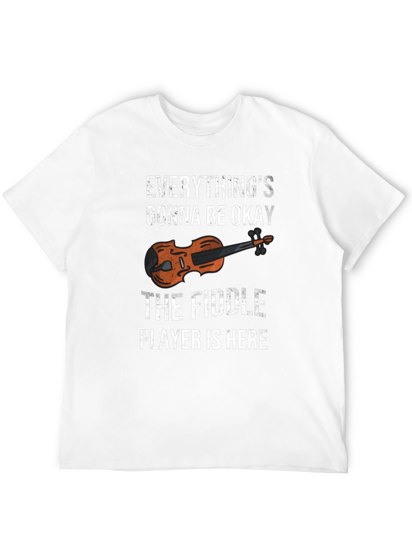 Fiddle Player T-Shirt - Everythings Gonna Be Okay