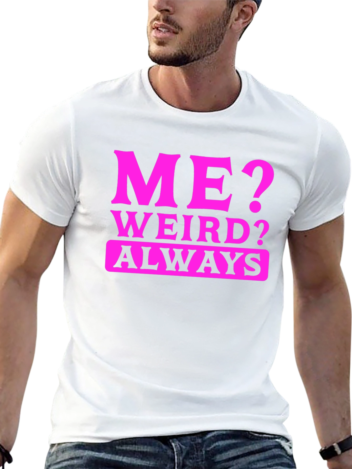 Me? Weird? Always T-Shirt - Novelty Graphic Tee