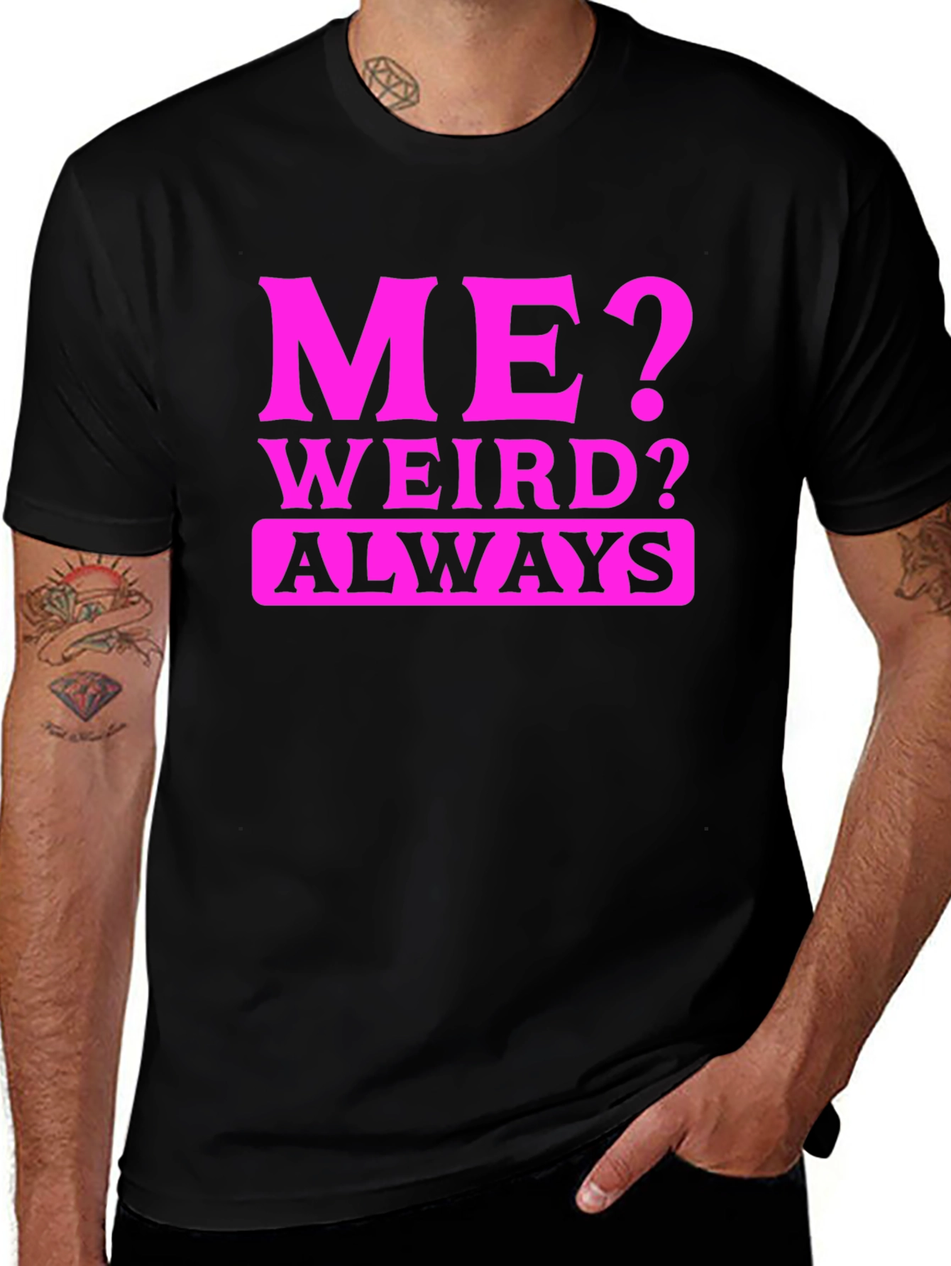 Me? Weird? Always T-Shirt - Novelty Graphic Tee