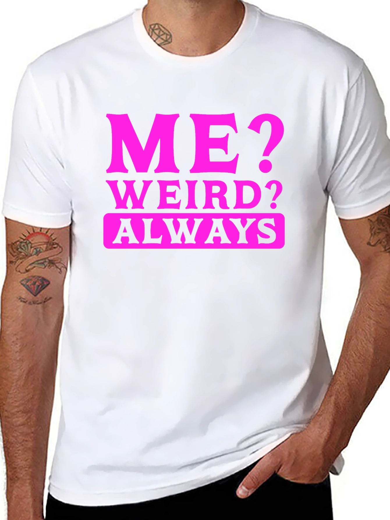 Me? Weird? Always T-Shirt - Novelty Graphic Tee