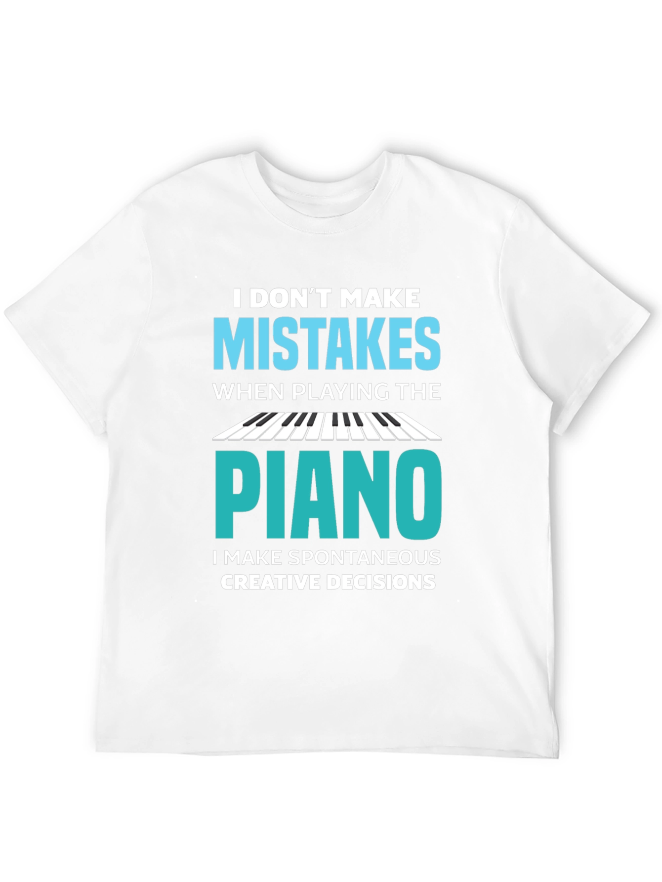 Funny Piano Player T-Shirt - I Dont Make Mistakes