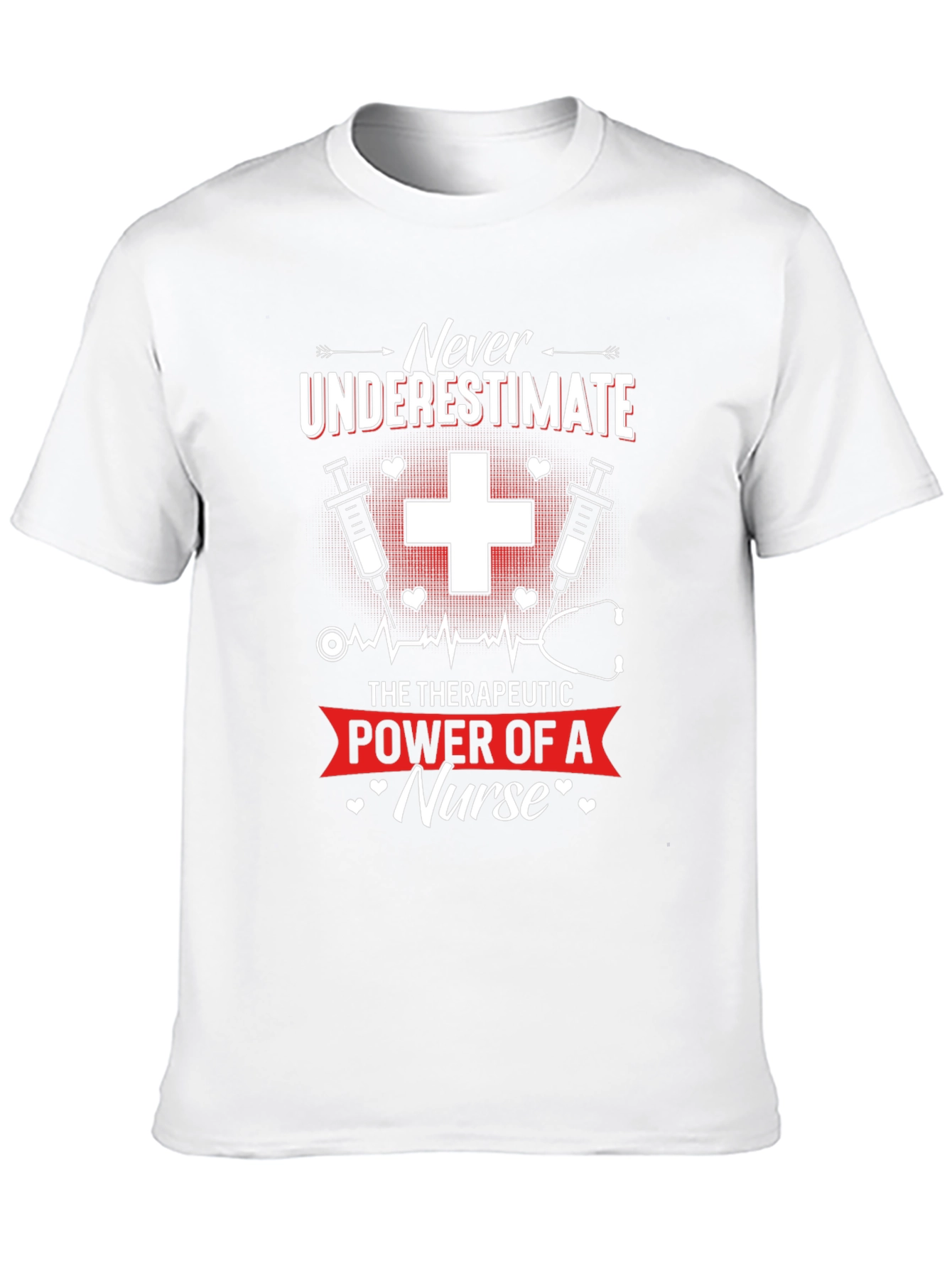 Nurse T-Shirt: Never Underestimate the Power of a Nurse