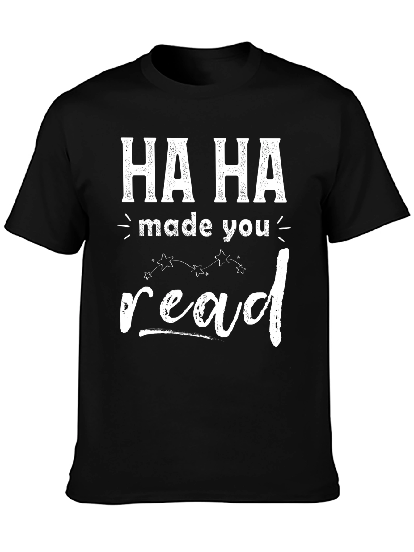 Ha Ha Made You Read T-Shirt Funny Graphic Tee