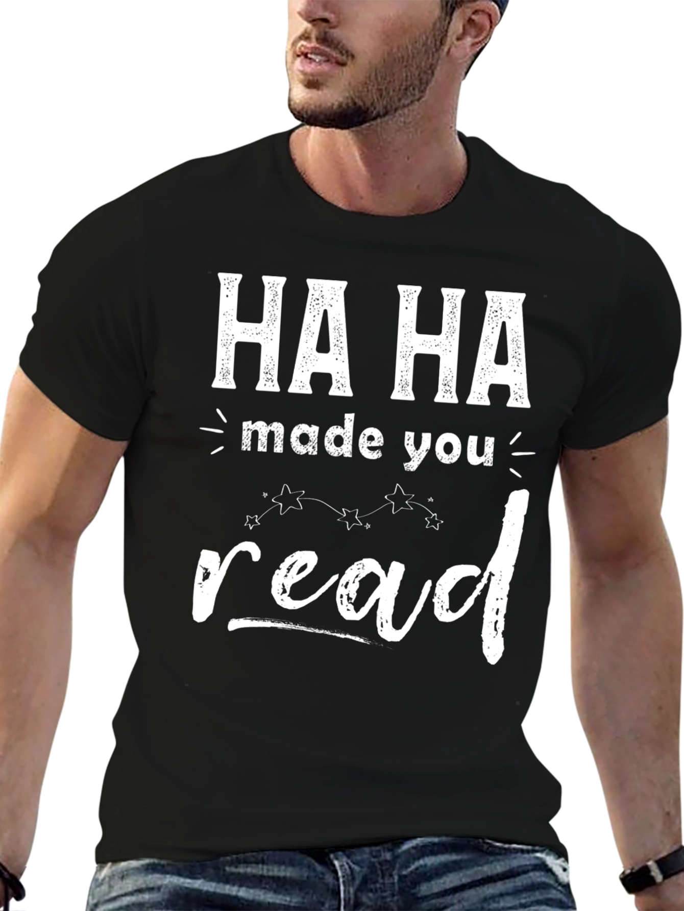 Ha Ha Made You Read T-Shirt Funny Graphic Tee