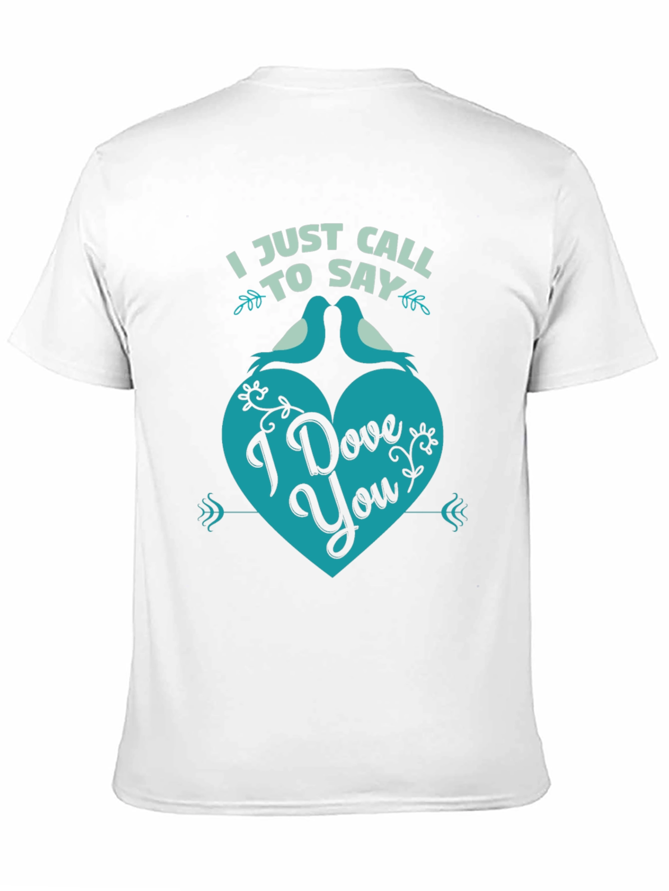 I Just Call to Say I Dove You T-Shirt