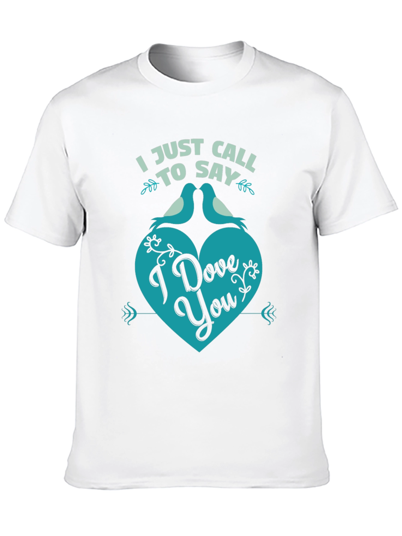 I Just Call to Say I Dove You T-Shirt