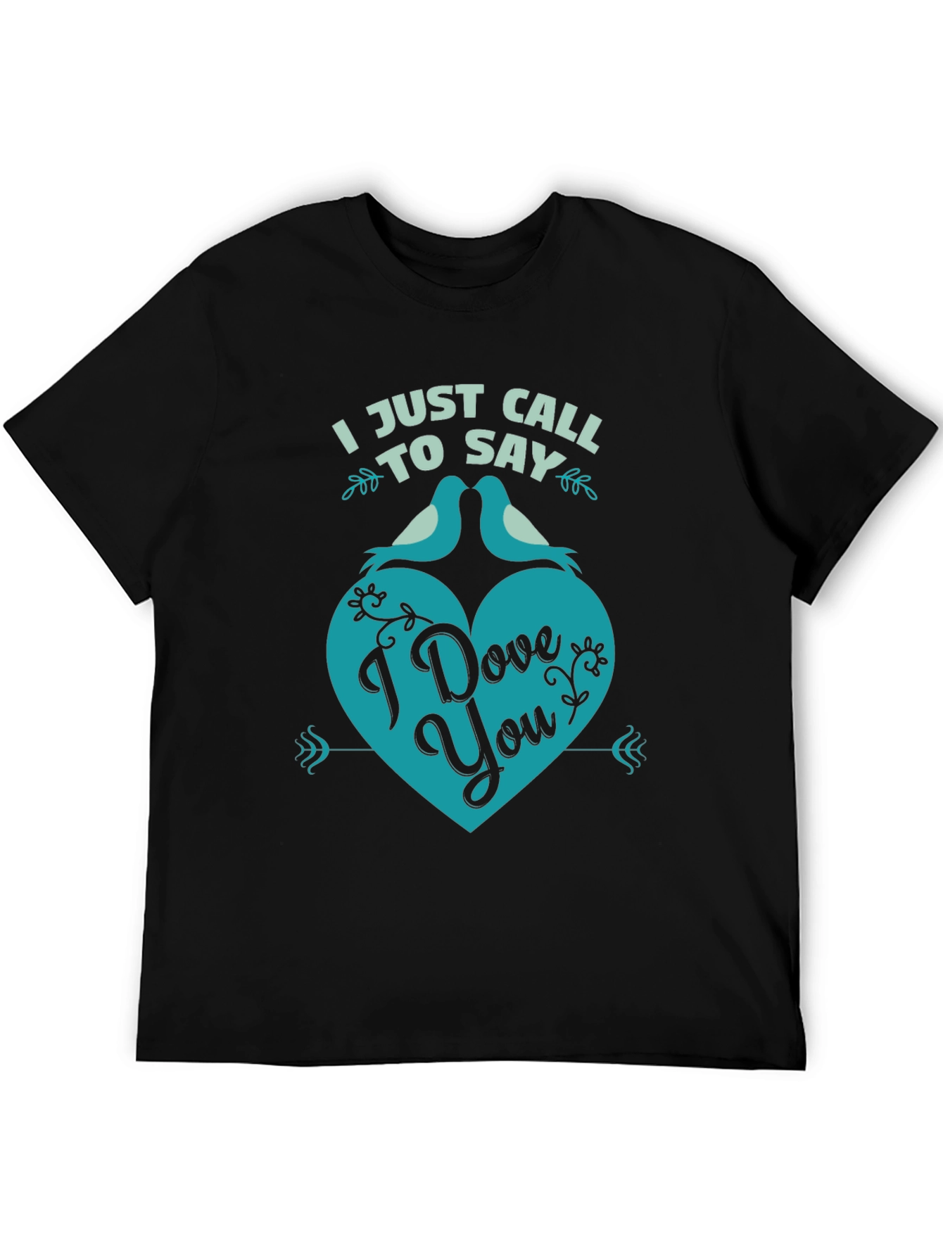 I Just Call to Say I Dove You T-Shirt