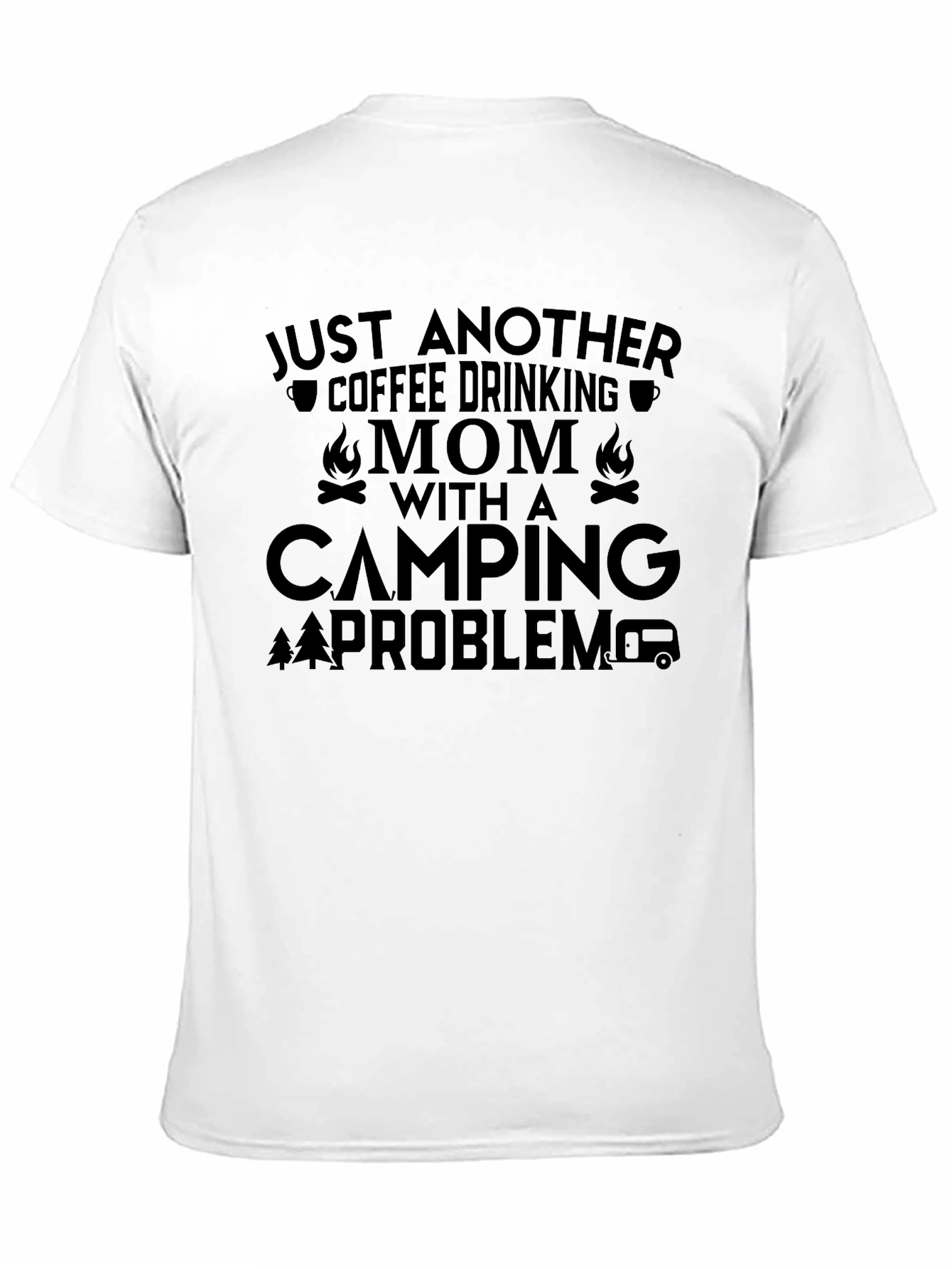 Coffee Drinking Mom Camping Problem Graphic Tee