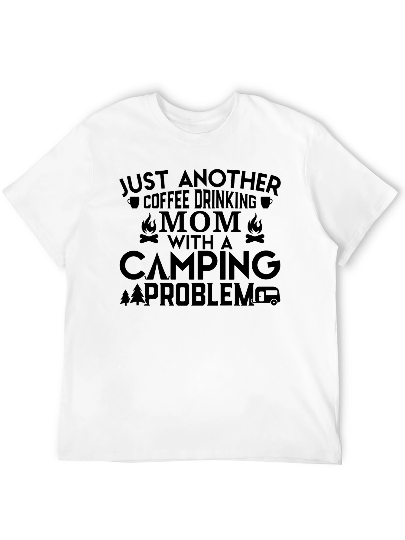 Coffee Drinking Mom Camping Problem Graphic Tee
