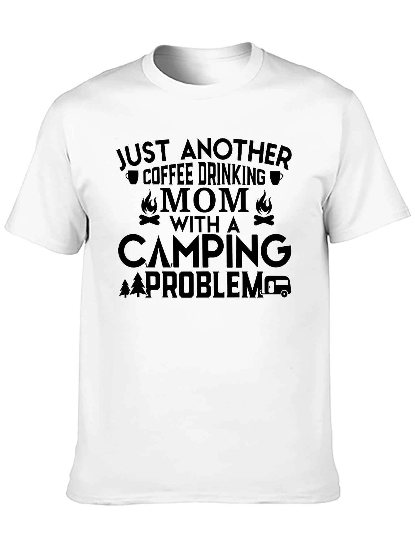 Coffee Drinking Mom Camping Problem Graphic Tee