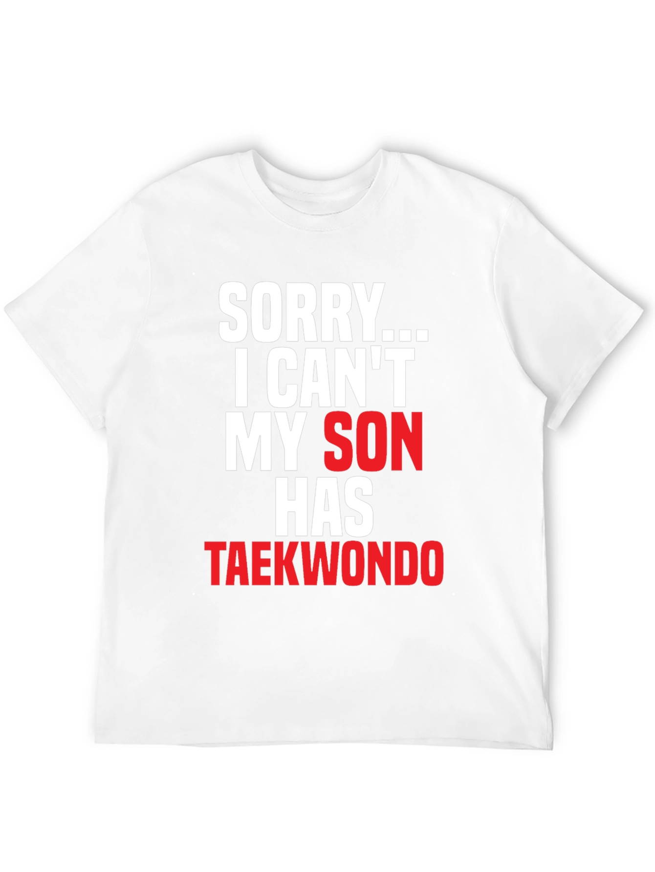 Sorry My Son Has Taekwondo Black T-Shirt