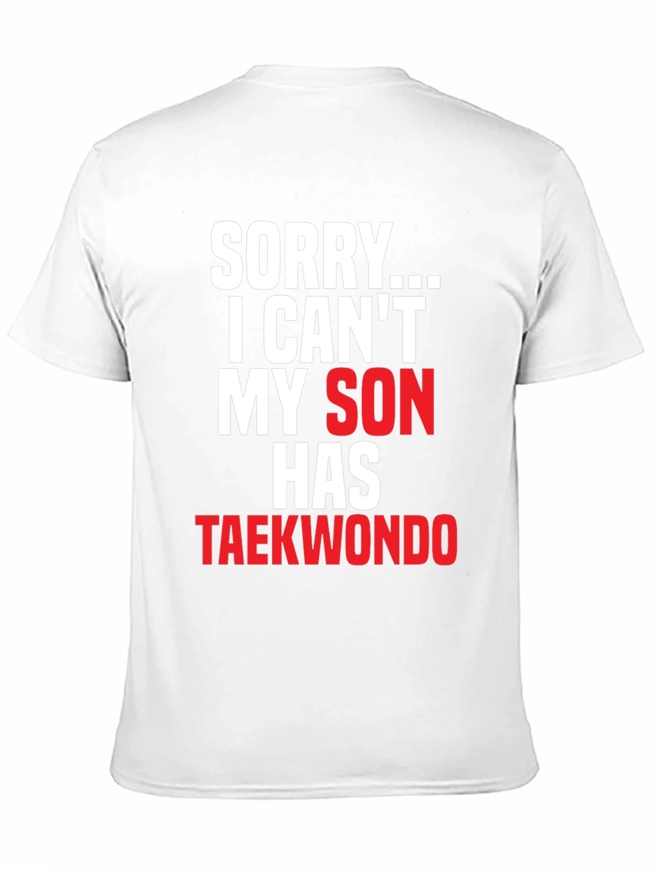 Sorry My Son Has Taekwondo Black T-Shirt