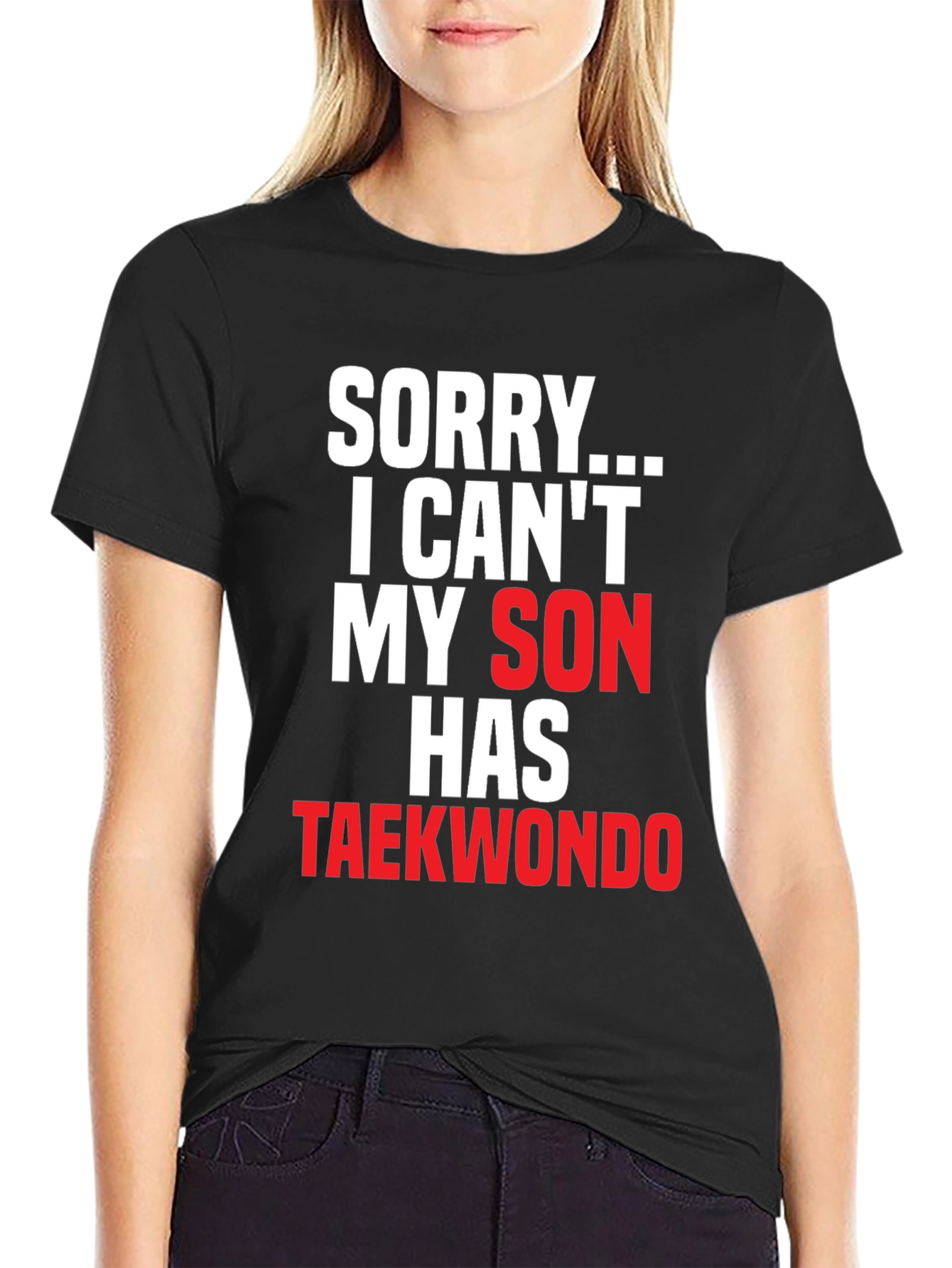 Sorry My Son Has Taekwondo Black T-Shirt