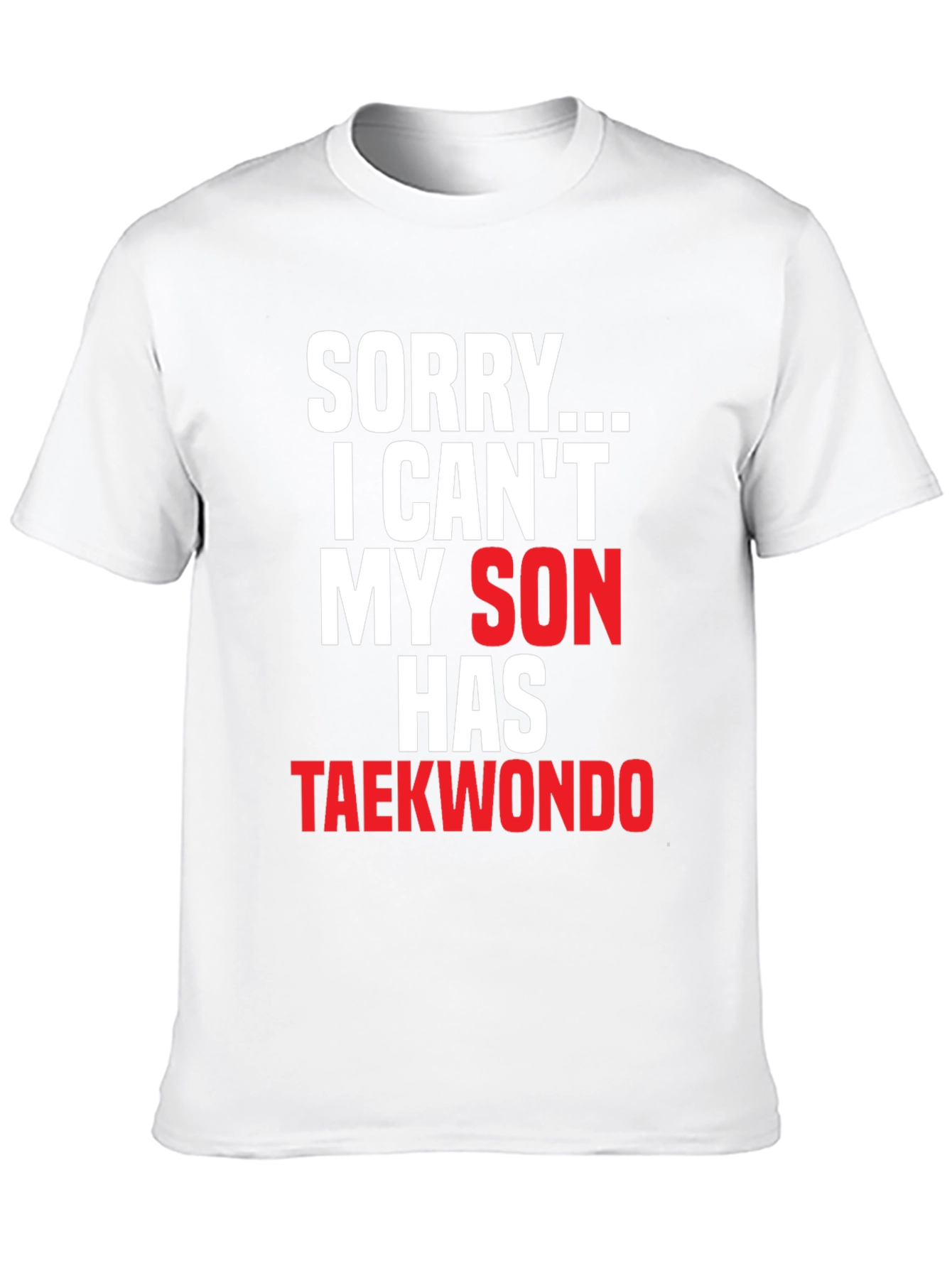 Sorry My Son Has Taekwondo Black T-Shirt