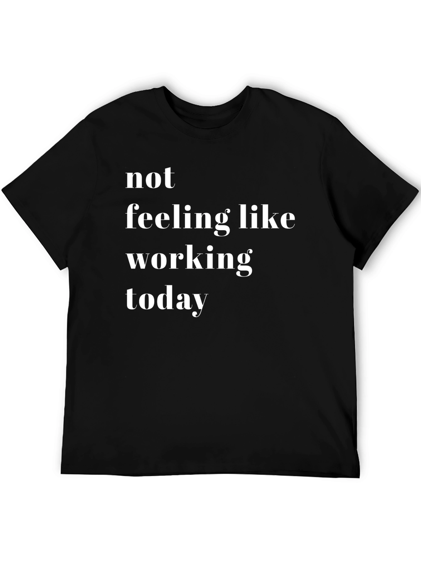 Not Feeling Like Working Today - Novelty T-Shirt