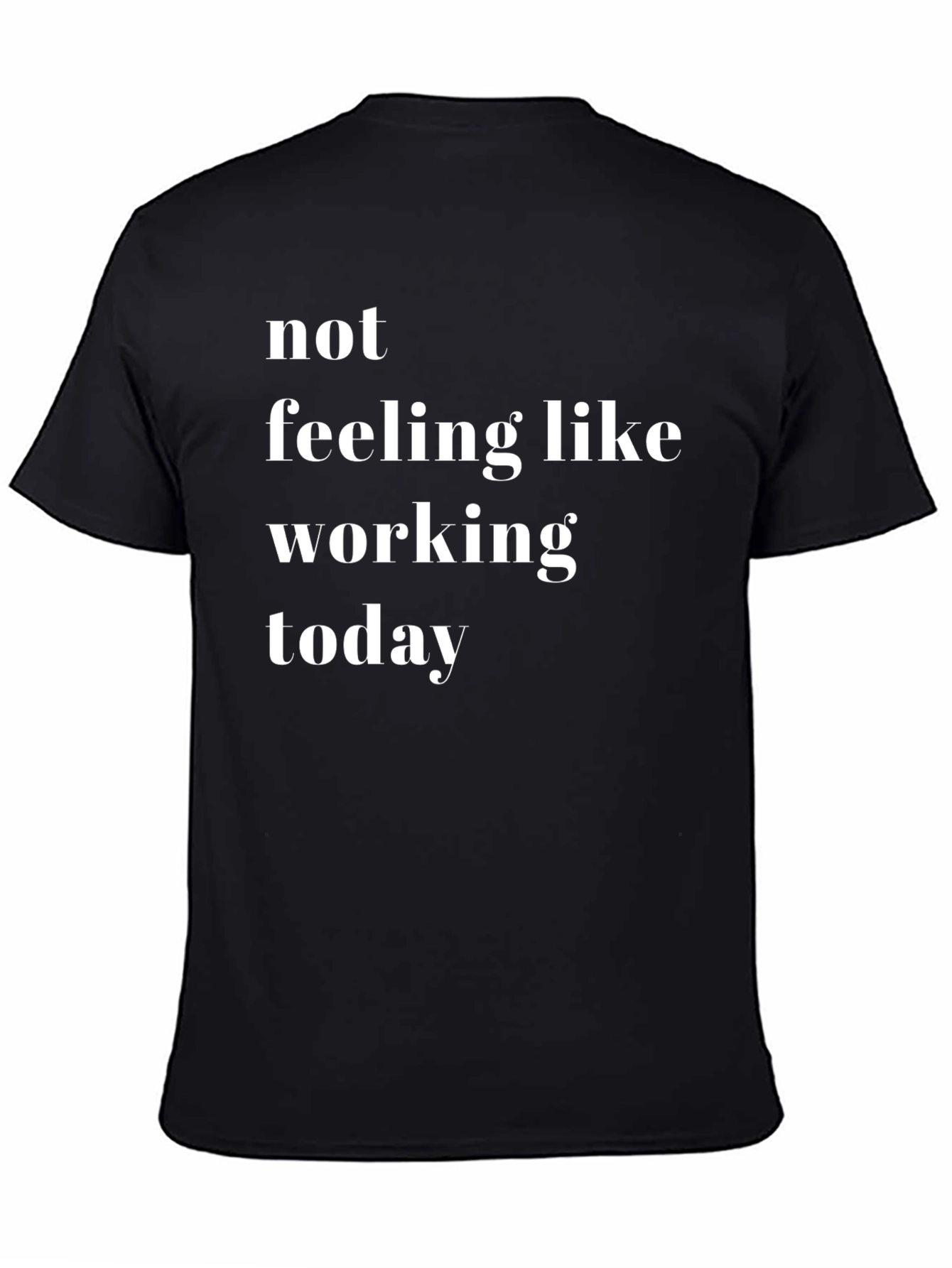 Not Feeling Like Working Today - Novelty T-Shirt