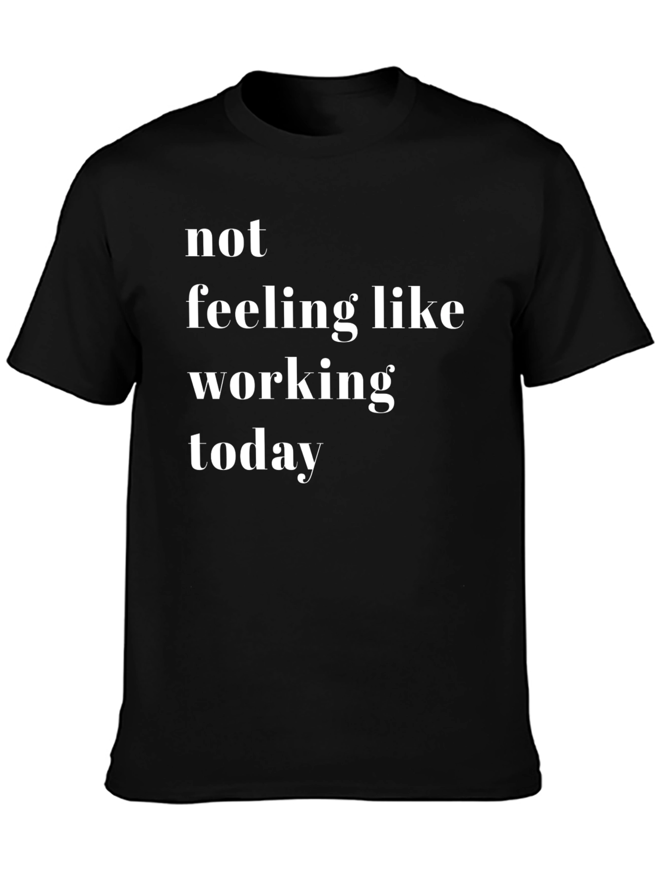 Not Feeling Like Working Today - Novelty T-Shirt
