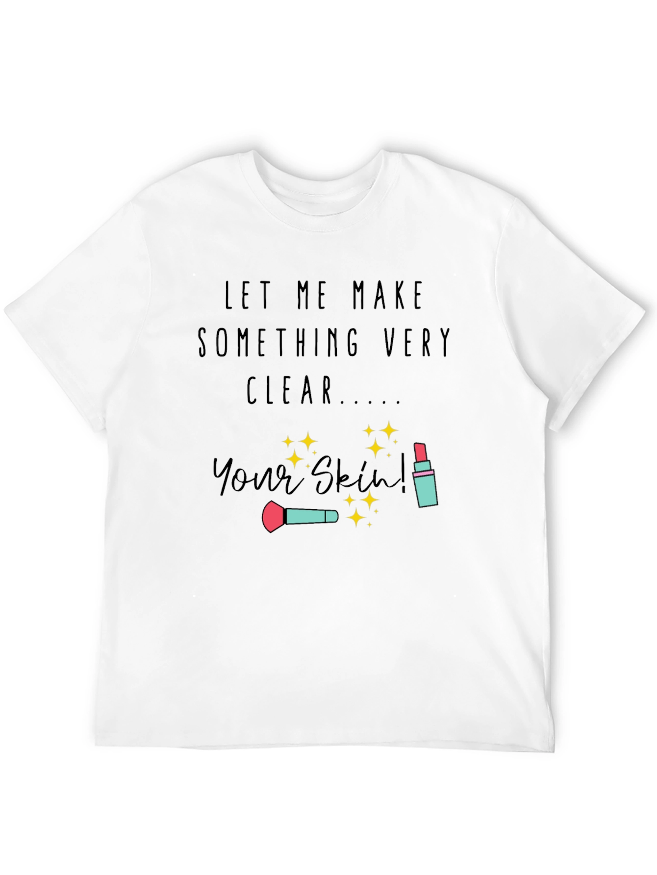 Makeup Artist T-Shirt | Your Skin