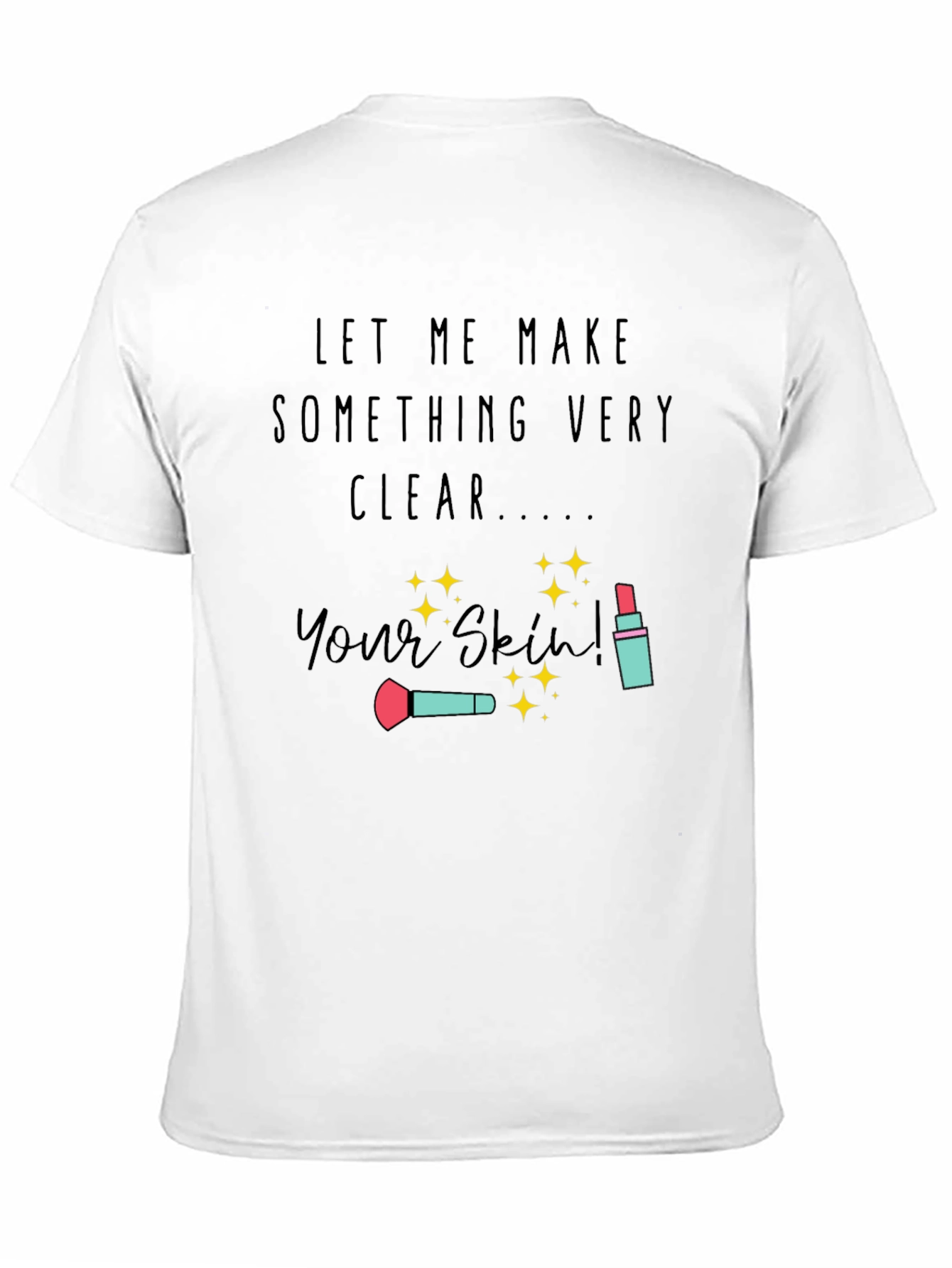 Makeup Artist T-Shirt | Your Skin
