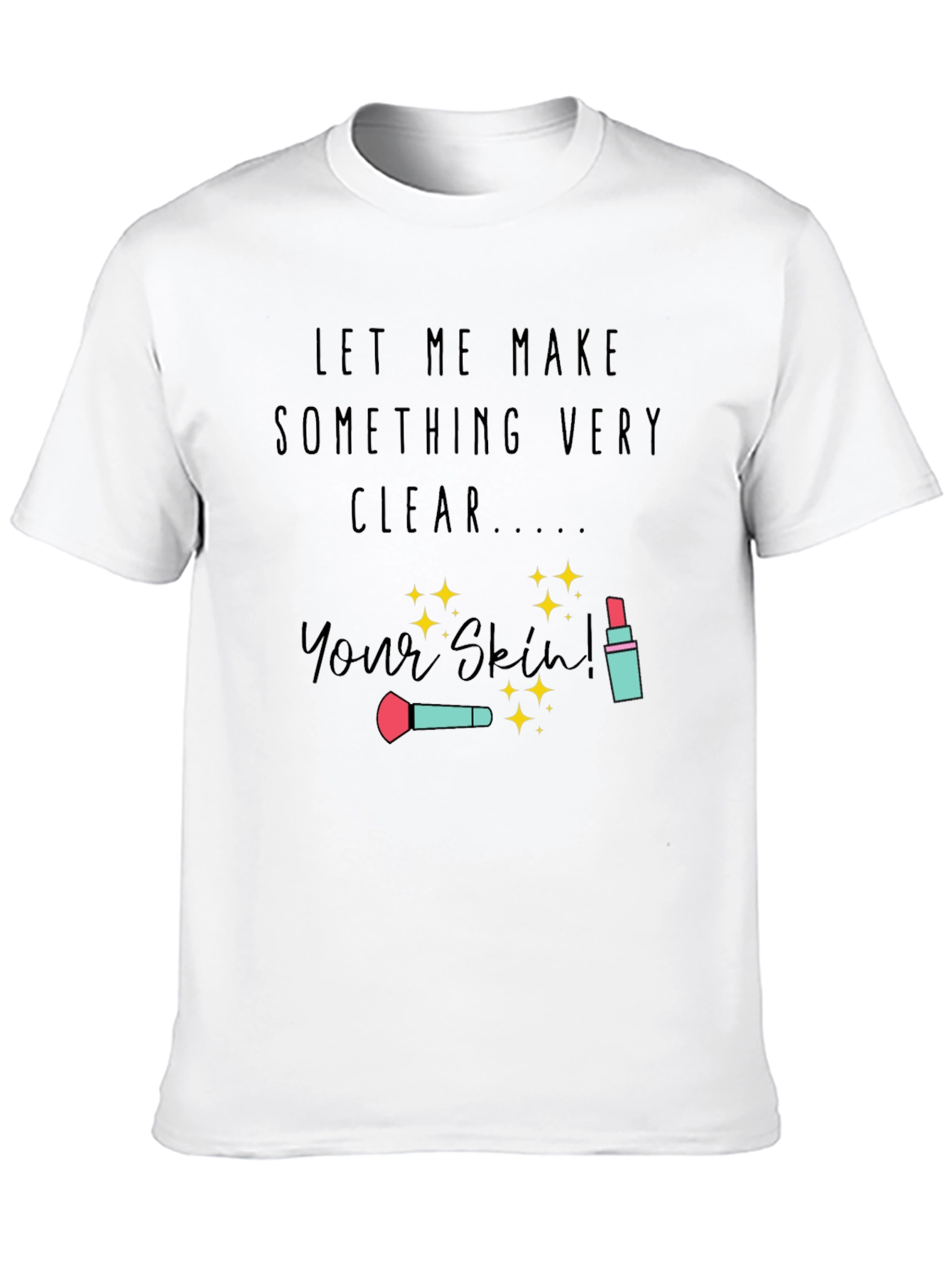 Makeup Artist T-Shirt | Your Skin