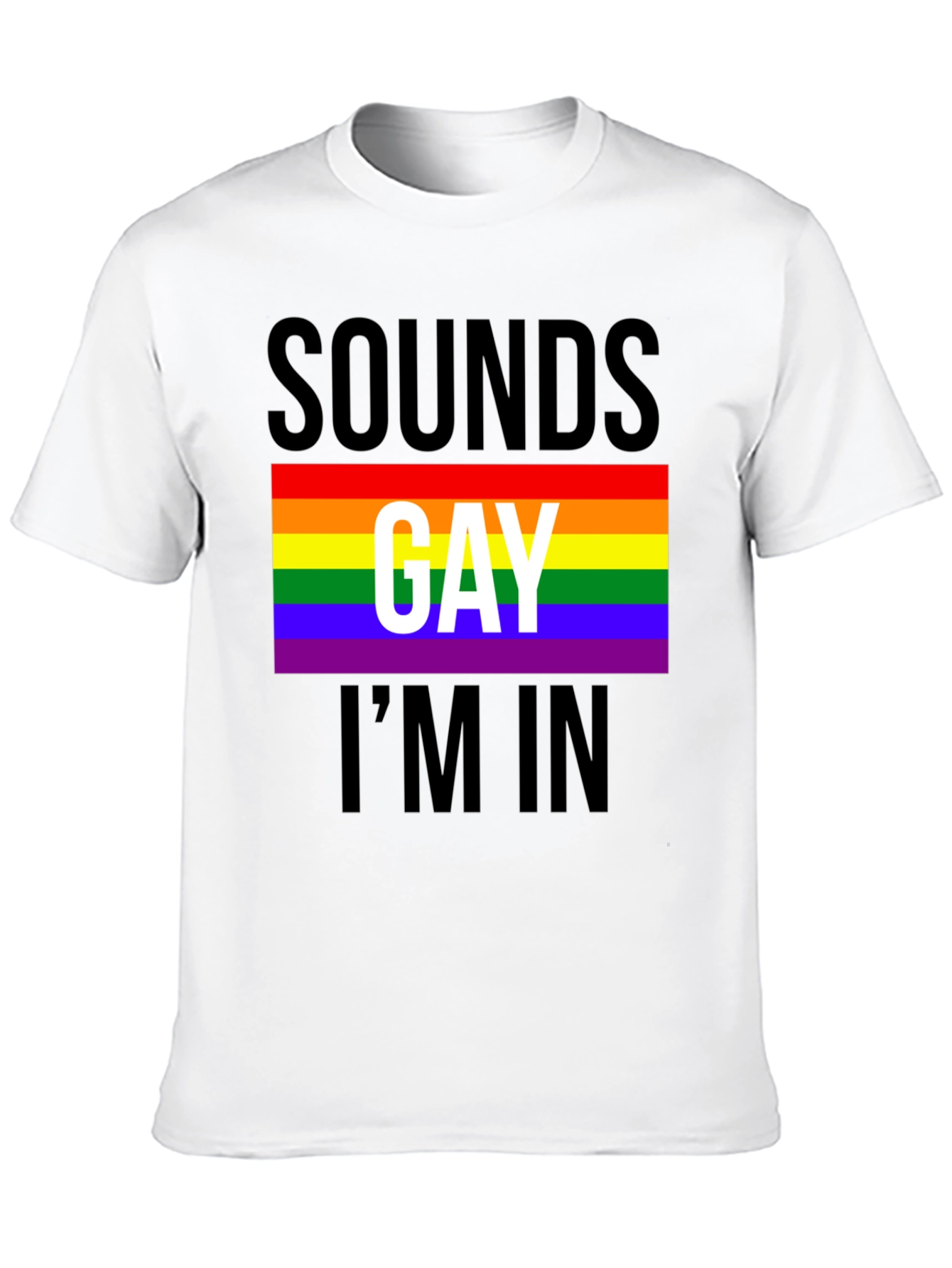 Sounds Gay Im In T-Shirt - Pride LGBTQ Tee