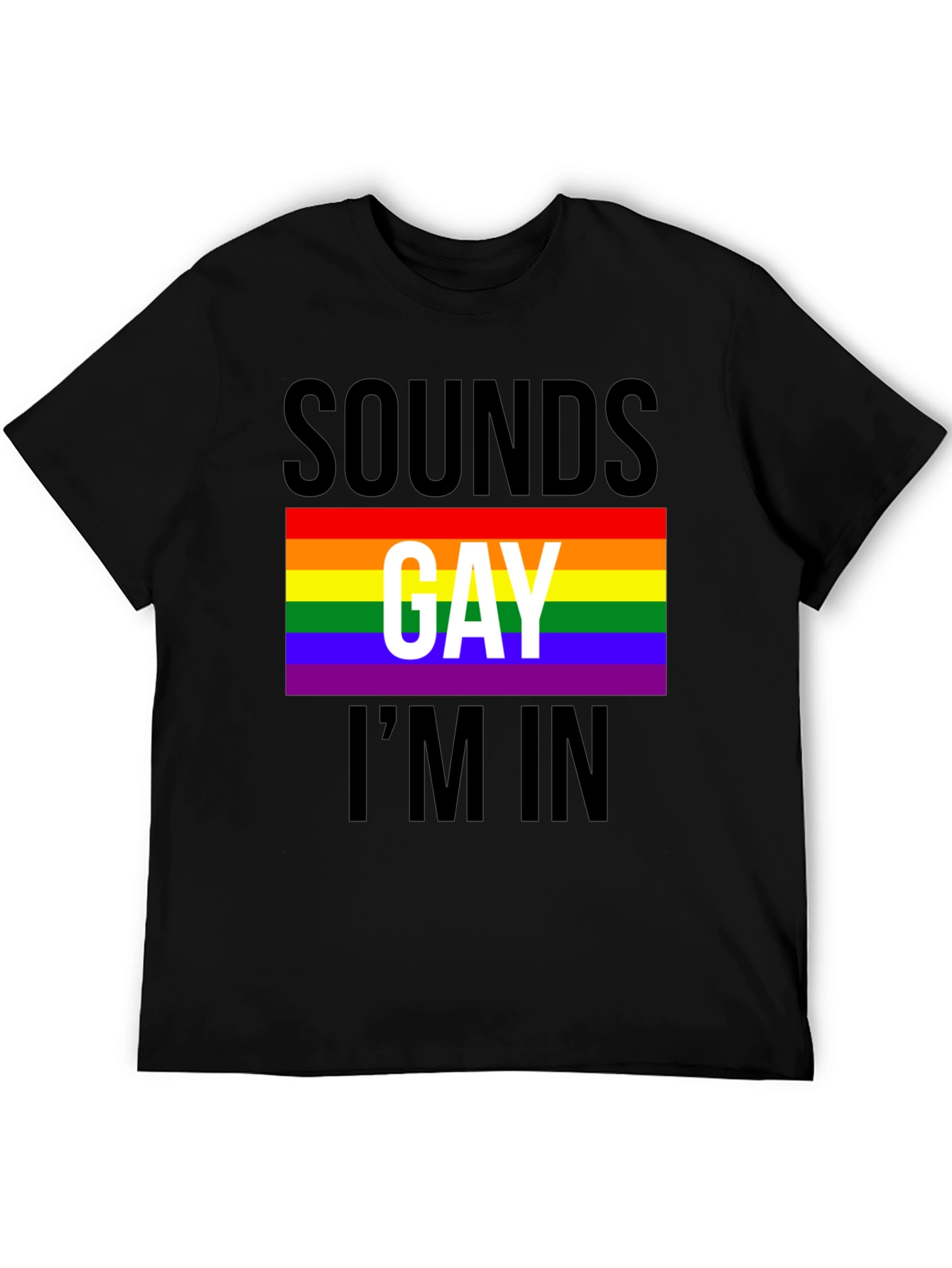 Sounds Gay Im In T-Shirt - Pride LGBTQ Tee