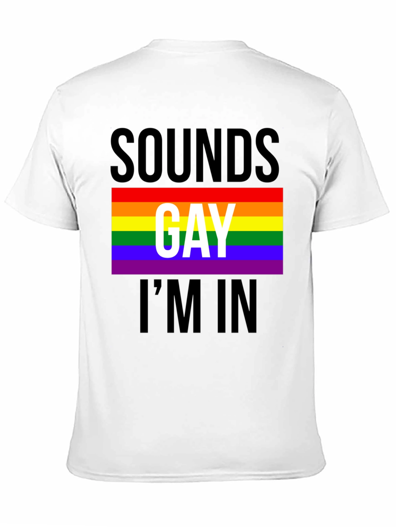 Sounds Gay Im In T-Shirt - Pride LGBTQ Tee