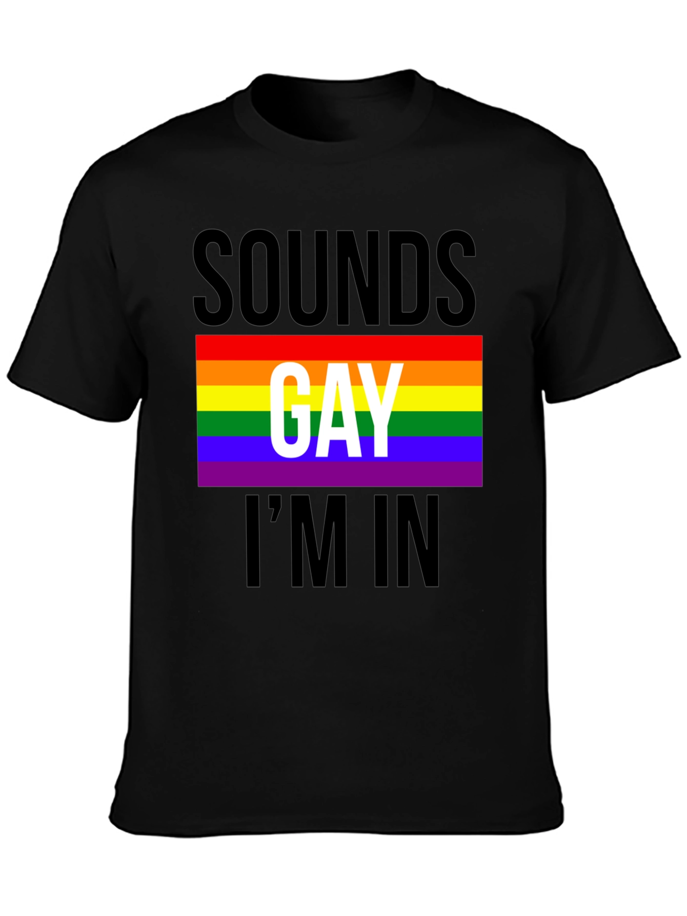 Sounds Gay Im In T-Shirt - Pride LGBTQ Tee