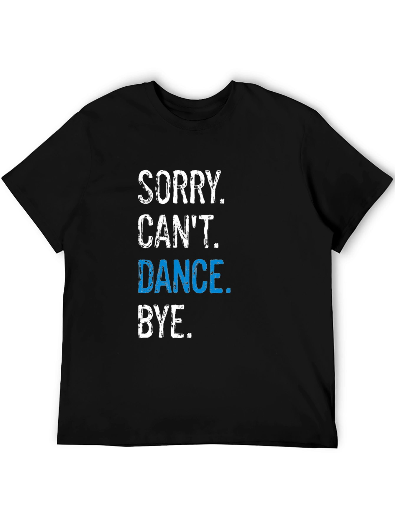 Funny Dance T-Shirt - Sorry Cant. Dance. Bye.