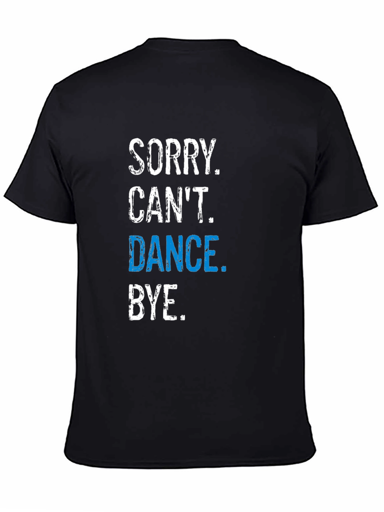 Funny Dance T-Shirt - Sorry Cant. Dance. Bye.