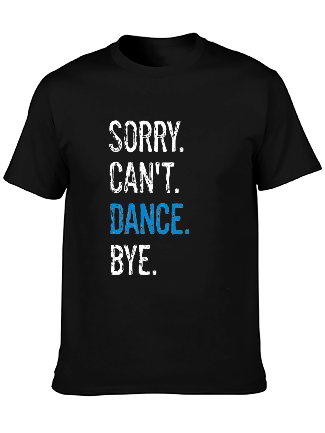 Funny Dance T-Shirt - Sorry Cant. Dance. Bye.