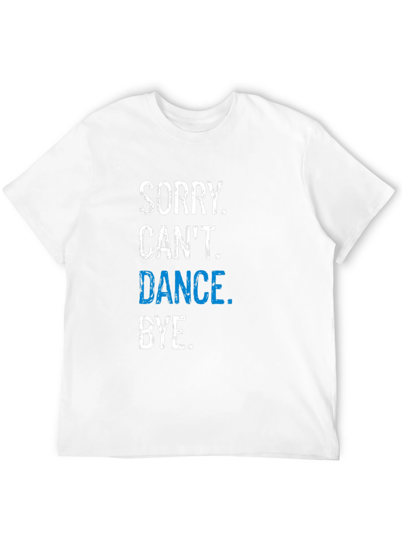 Funny Dance T-Shirt - Sorry Cant. Dance. Bye.