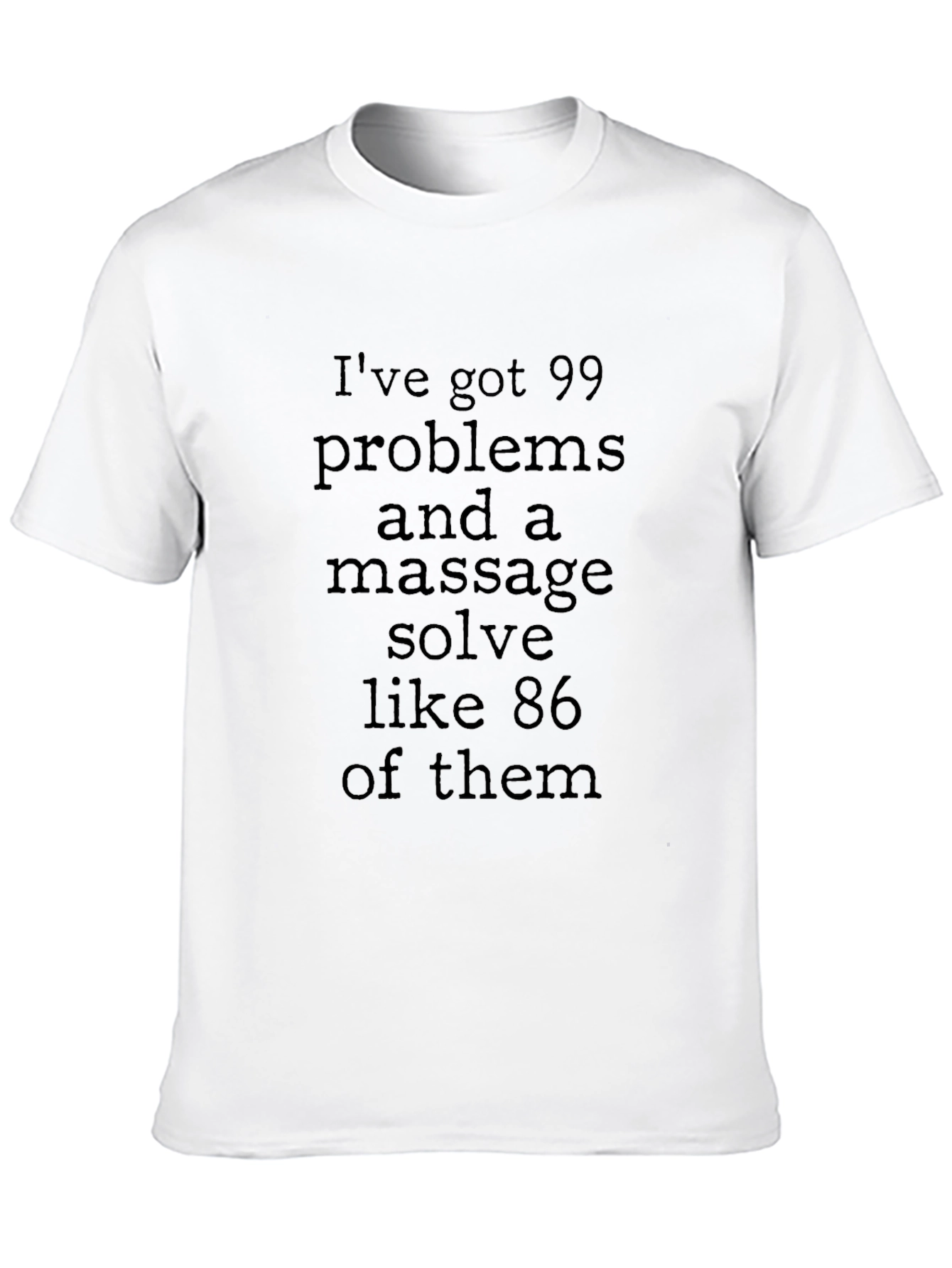 Massage Solves T-Shirt: 99 Problems Design
