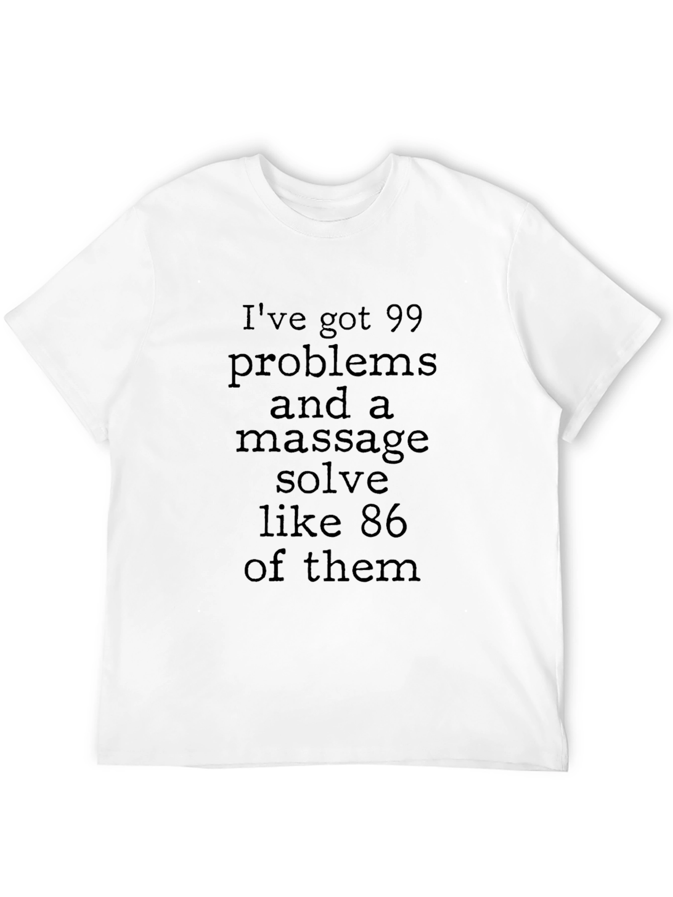 Massage Solves T-Shirt: 99 Problems Design