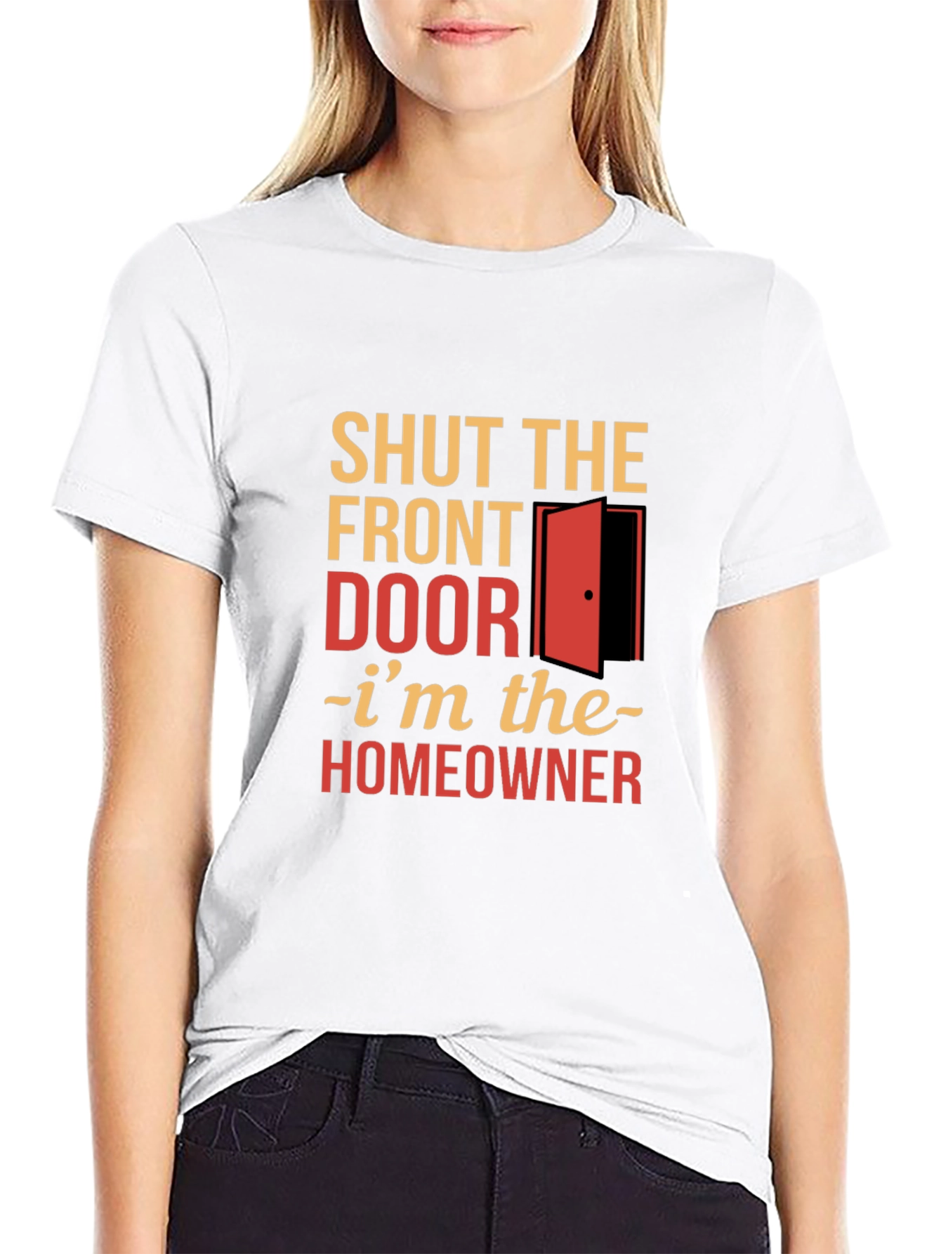 Shut the Front Door Homeowner T-Shirt